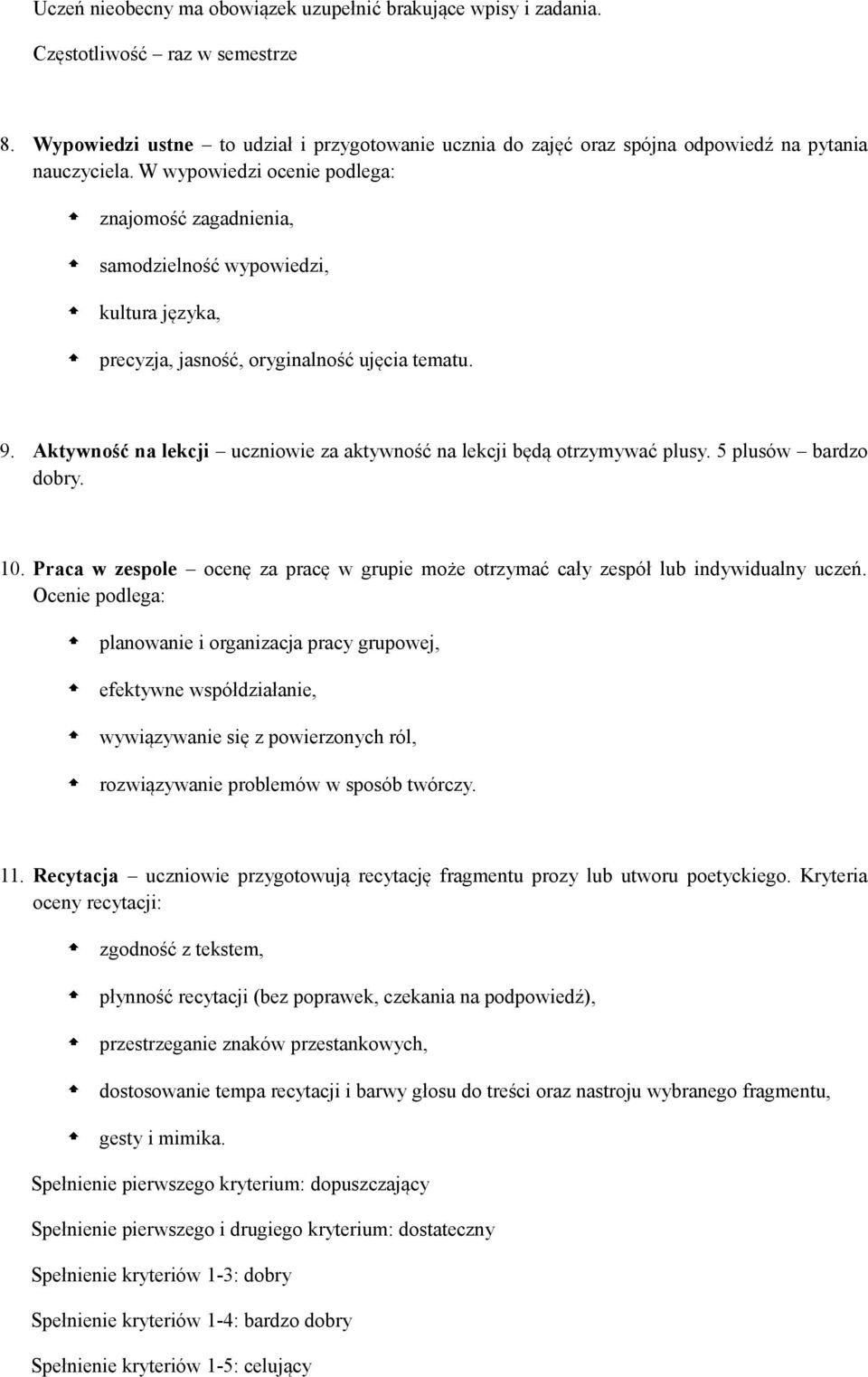 W wypowiedzi ocenie podlega: znajomość zagadnienia, samodzielność wypowiedzi, kultura języka, precyzja, jasność, oryginalność ujęcia tematu. 9.