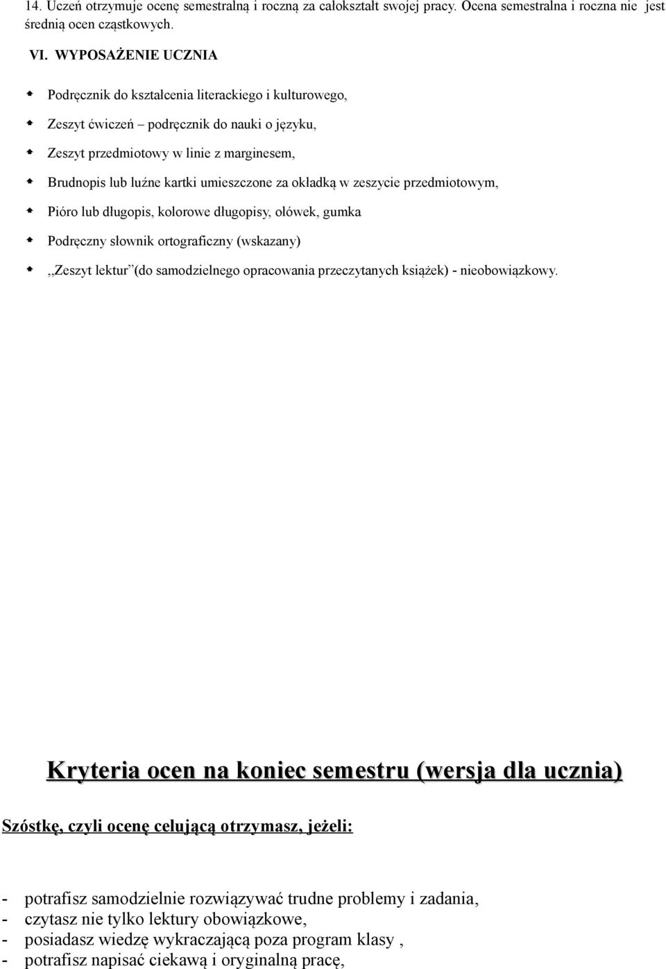 za okładką w zeszycie przedmiotowym, Pióro lub długopis, kolorowe długopisy, ołówek, gumka Podręczny słownik ortograficzny (wskazany),,zeszyt lektur (do samodzielnego opracowania przeczytanych