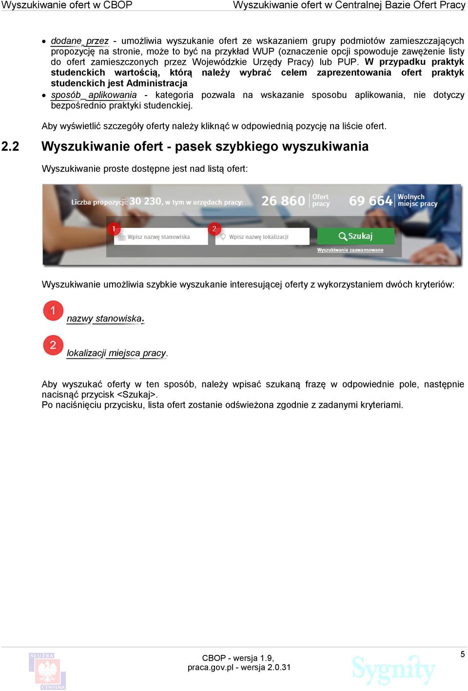 W przypadku praktyk studenckich wartością, którą należy wybrać celem zaprezentowania ofert praktyk studenckich jest Administracja sposób aplikowania - kategoria pozwala na wskazanie sposobu