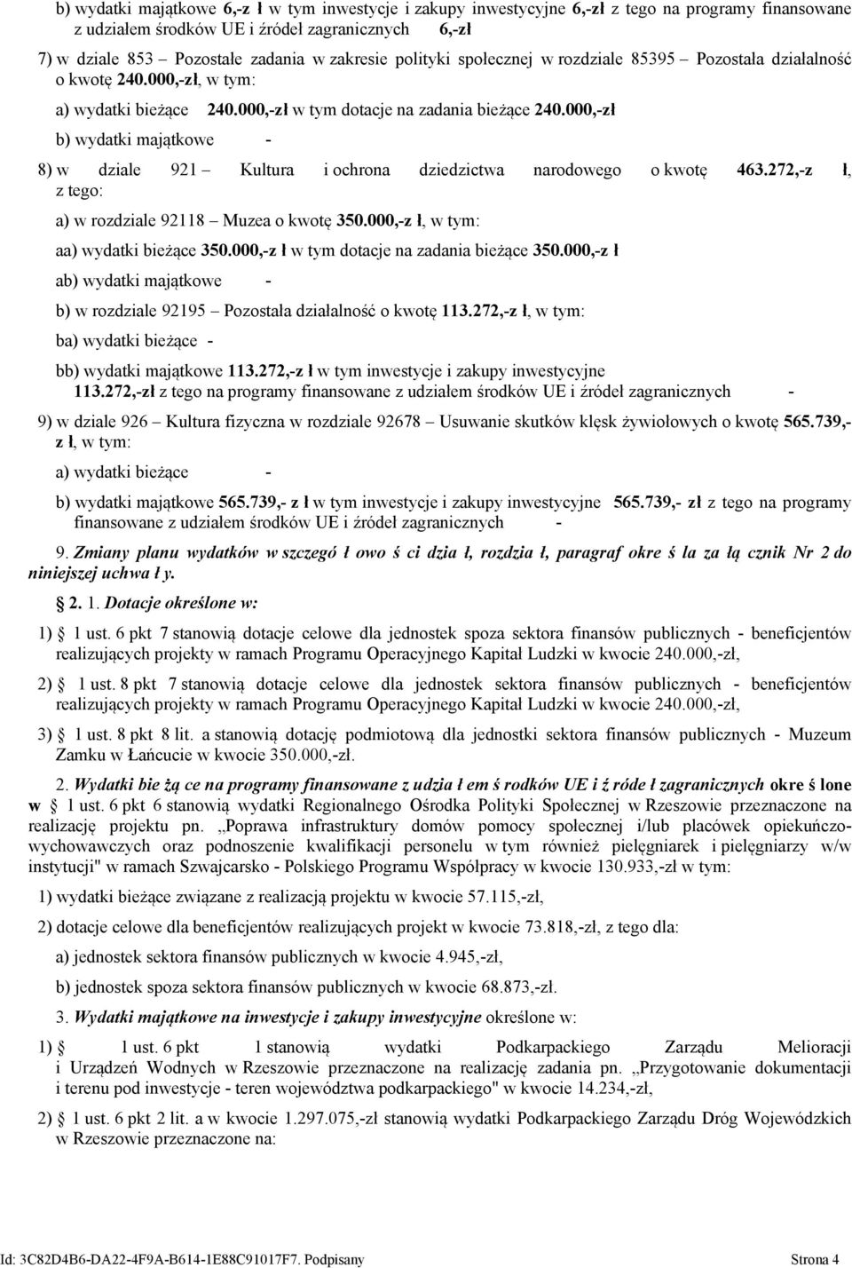 000,-zł b) wydatki majątkowe - 8) w dziale 921 Kultura i ochrona dziedzictwa narodowego o kwotę 463.272,-z ł, z tego: a) w rozdziale 92118 Muzea o kwotę 350.000,-z ł, aa) wydatki bieżące 350.