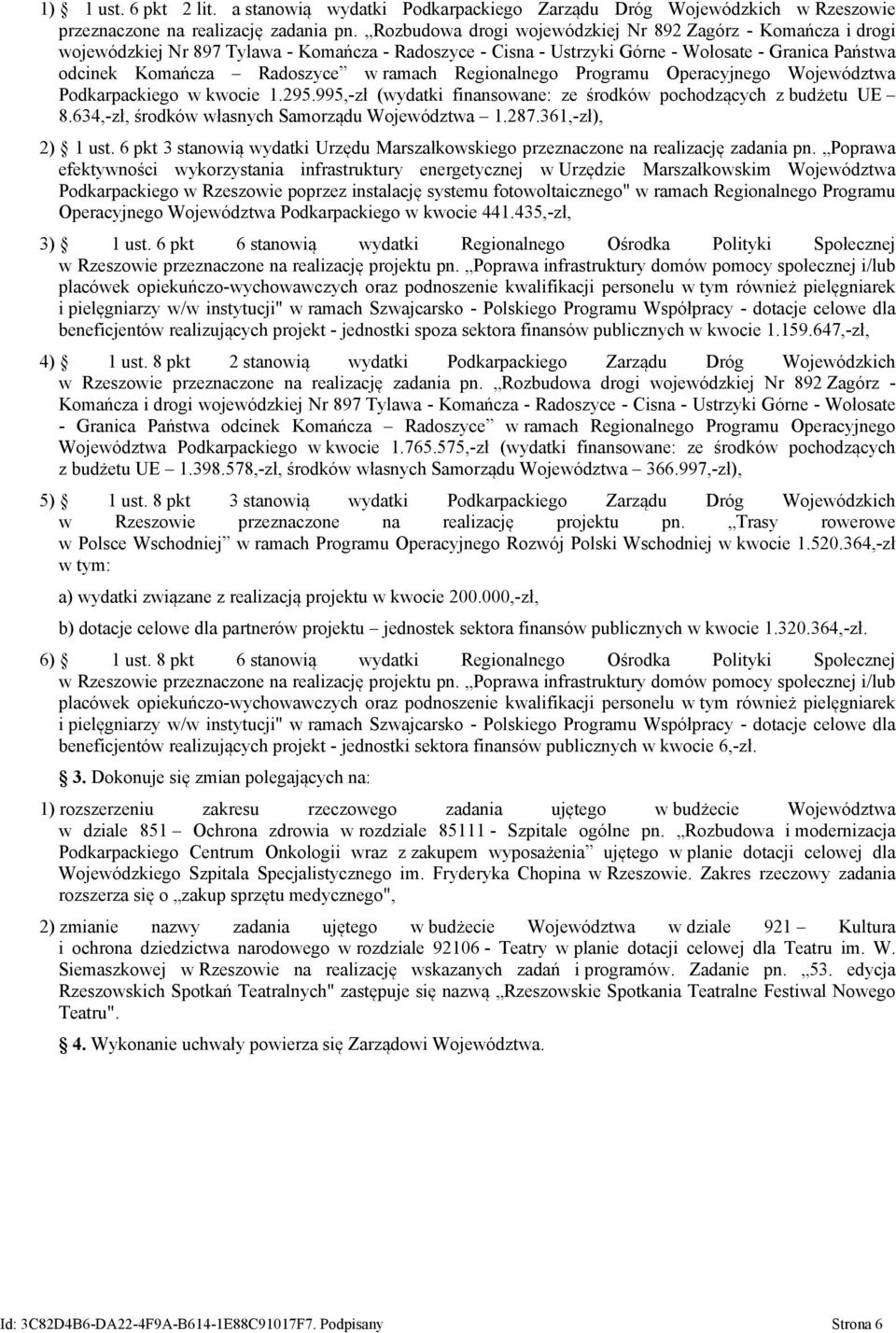 ramach Regionalnego Programu Operacyjnego Województwa Podkarpackiego w kwocie 1.295.995,-zł (wydatki finansowane: ze środków pochodzących z budżetu UE 8.