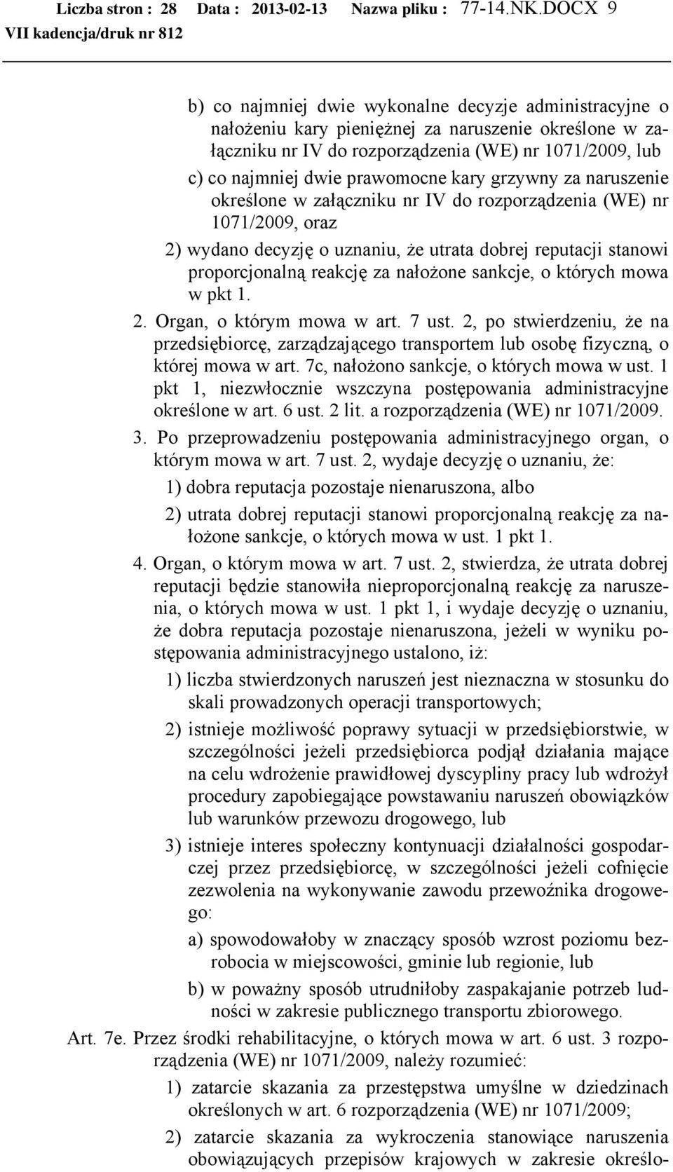 prawomocne kary grzywny za naruszenie określone w załączniku nr IV do rozporządzenia (WE) nr 1071/2009, oraz 2) wydano decyzję o uznaniu, że utrata dobrej reputacji stanowi proporcjonalną reakcję za