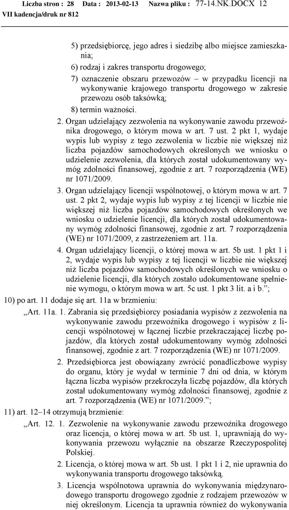 transportu drogowego w zakresie przewozu osób taksówką; 8) termin ważności. 2. Organ udzielający zezwolenia na wykonywanie zawodu przewoźnika drogowego, o którym mowa w art. 7 ust.