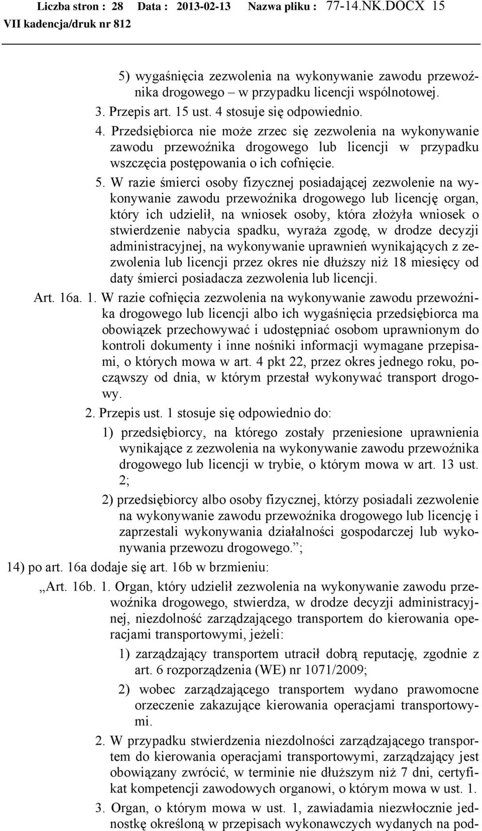 W razie śmierci osoby fizycznej posiadającej zezwolenie na wykonywanie zawodu przewoźnika drogowego lub licencję organ, który ich udzielił, na wniosek osoby, która złożyła wniosek o stwierdzenie