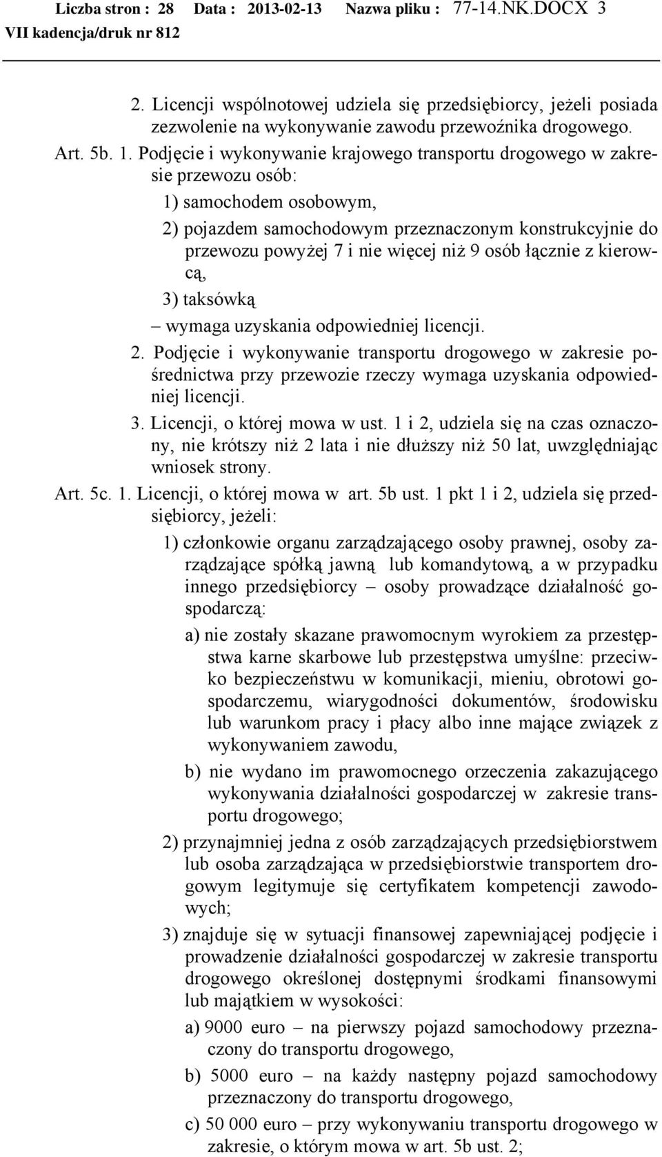 9 osób łącznie z kierowcą, 3) taksówką wymaga uzyskania odpowiedniej licencji. 2.