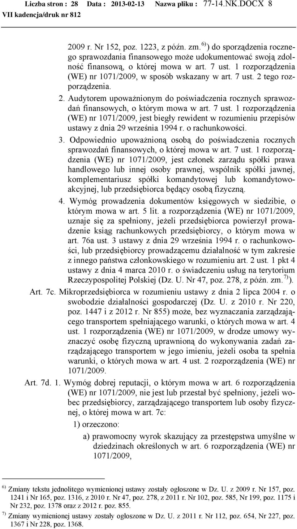 2. Audytorem upoważnionym do poświadczenia rocznych sprawozdań finansowych, o którym mowa w art. 7 ust.