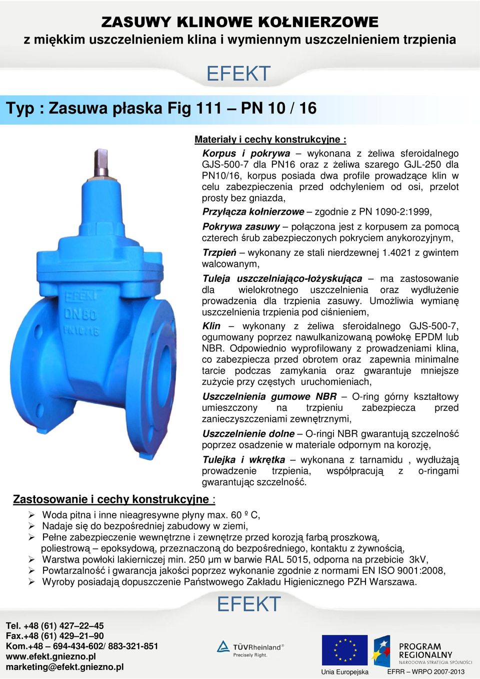 odchyleniem od osi, przelot prosty bez gniazda, Przyłącza kołnierzowe zgodnie z PN 1090-2:1999, Pokrywa zasuwy połączona jest z korpusem za pomocą czterech śrub zabezpieczonych pokryciem