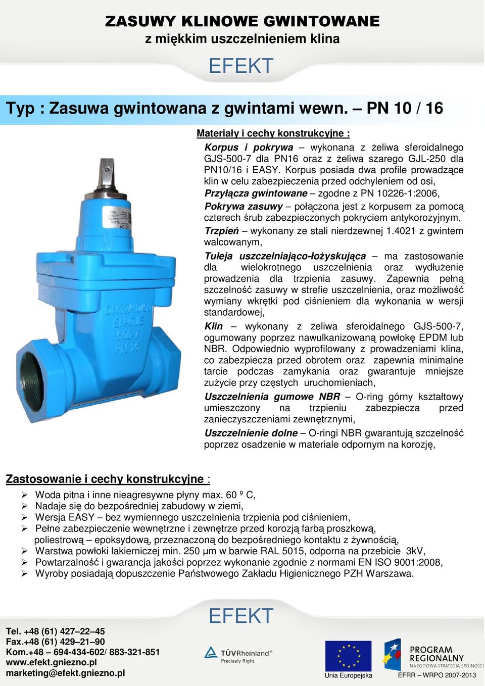 Korpus posiada dwa profile prowadzące klin w celu zabezpieczenia przed odchyleniem od osi, Przyłącza gwintowane zgodne z PN 10226-1:2006, Pokrywa zasuwy połączona jest z korpusem za pomocą czterech