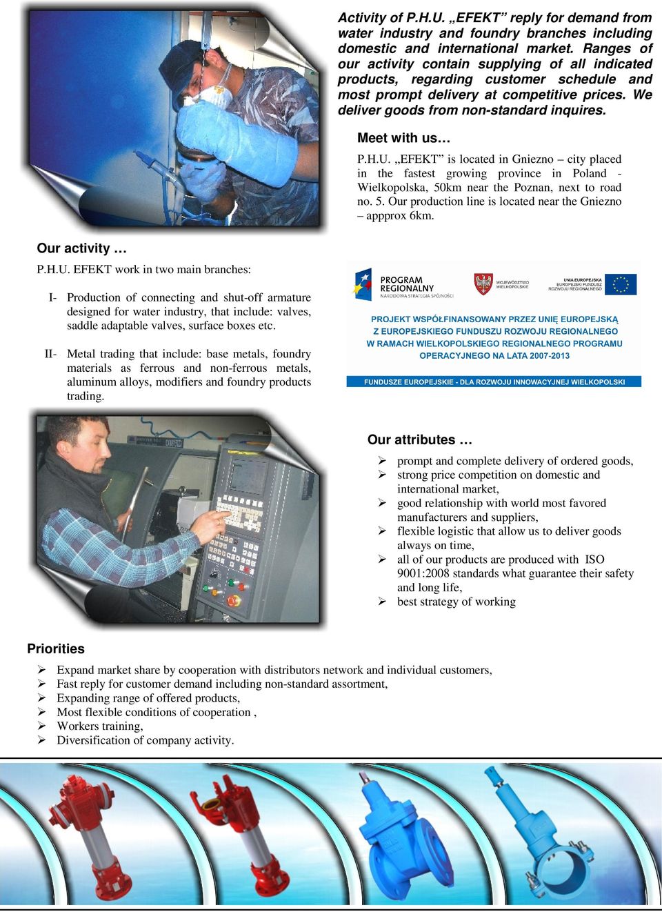 Meet with us P.H.U. is located in Gniezno city placed in the fastest growing province in Poland - Wielkopolska, 50km near the Poznan, next to road no. 5. Our production line is located near the Gniezno appprox 6km.