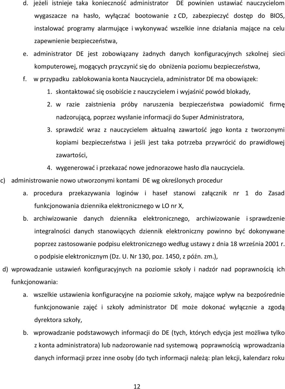 administrator DE jest zobowiązany żadnych danych konfiguracyjnych szkolnej sieci komputerowej, mogących przyczynić się do obniżenia poziomu bezpieczeństwa, f.