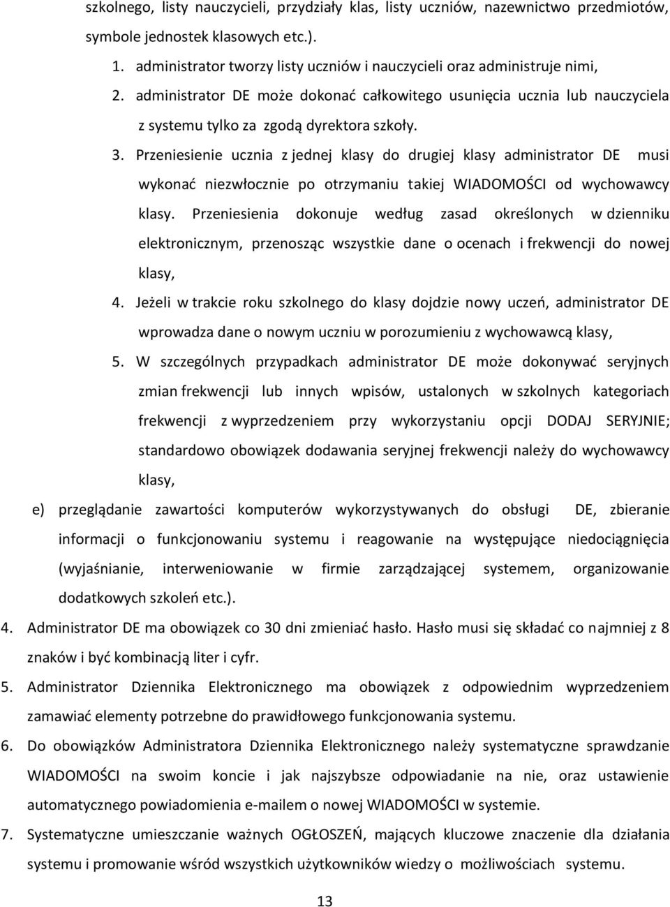 Przeniesienie ucznia z jednej klasy do drugiej klasy administrator DE musi wykonać niezwłocznie po otrzymaniu takiej WIADOMOŚCI od wychowawcy klasy.