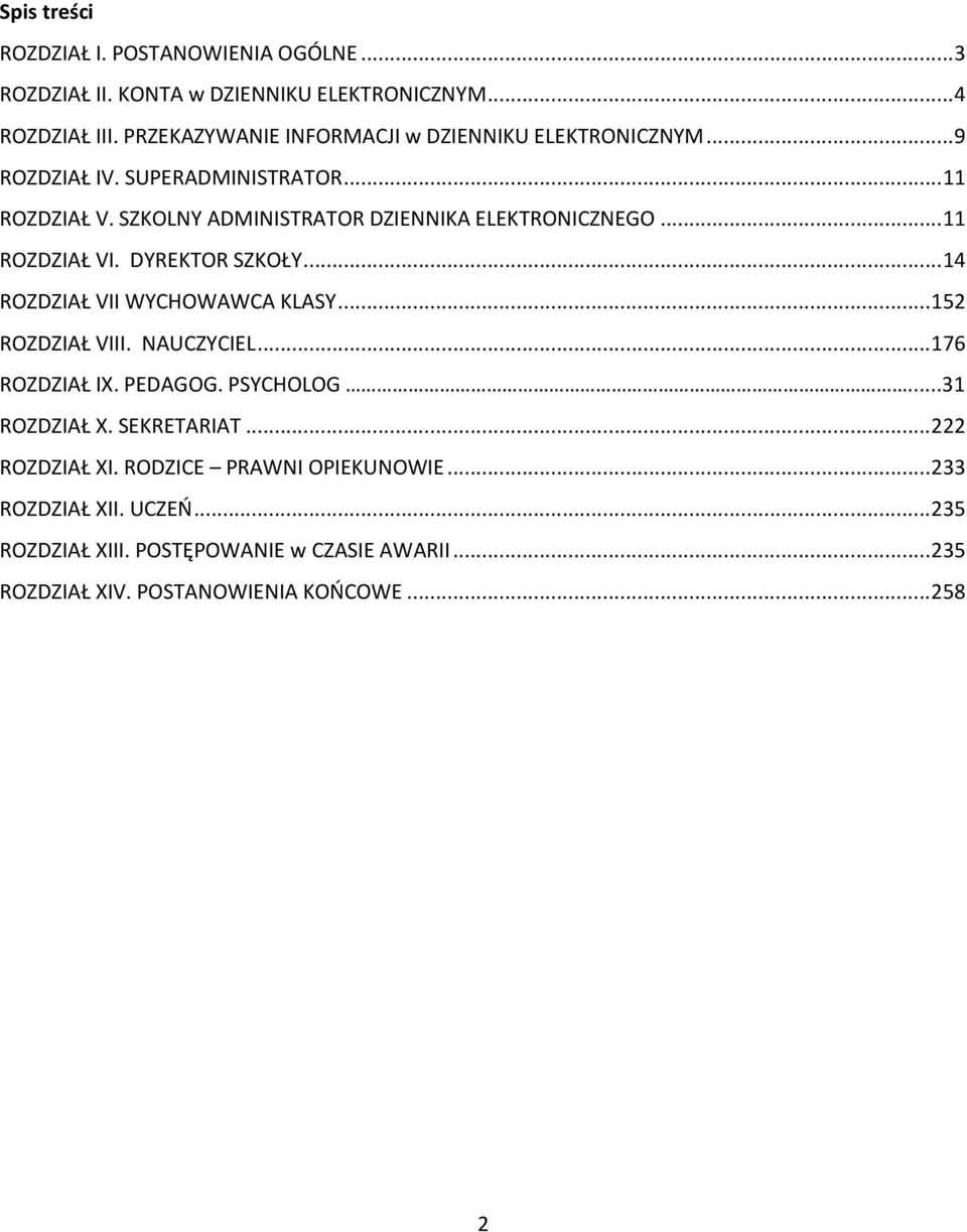 .. 11 ROZDZIAŁ VI. DYREKTOR SZKOŁY... 14 ROZDZIAŁ VII WYCHOWAWCA KLASY... 152 ROZDZIAŁ VIII. NAUCZYCIEL... 176 ROZDZIAŁ IX. PEDAGOG. PSYCHOLOG.