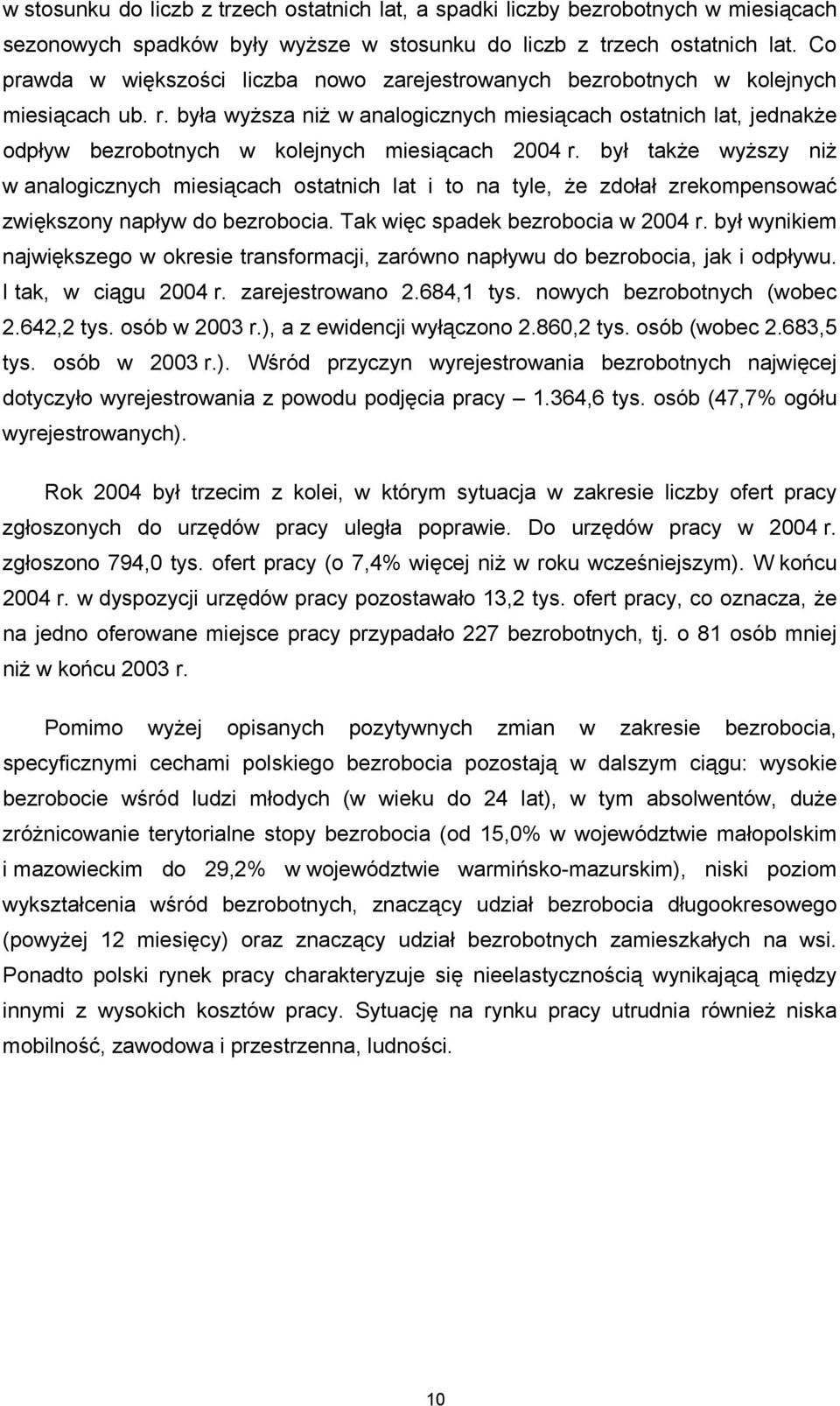 była wyższa niż w analogicznych miesiącach ostatnich lat, jednakże odpływ bezrobotnych w kolejnych miesiącach 2004 r.