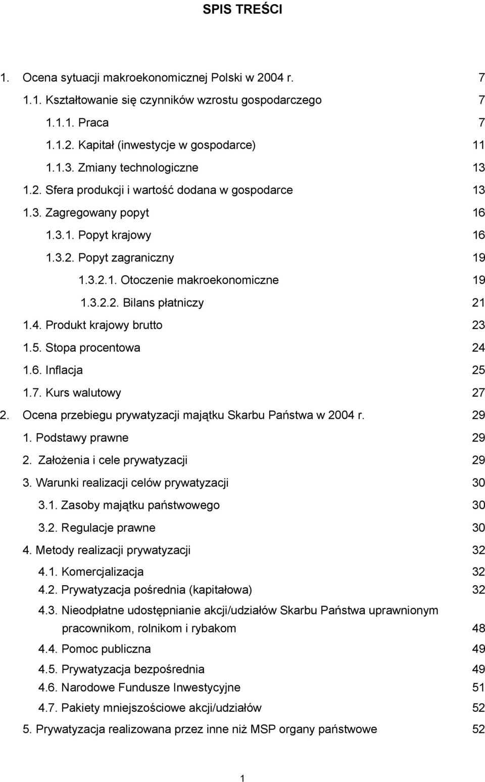 4. Produkt krajowy brutto 23 1.5. Stopa procentowa 24 1.6. Inflacja 25 1.7. Kurs walutowy 27 2. Ocena przebiegu prywatyzacji majątku Skarbu Państwa w 2004 r. 29 1. Podstawy prawne 29 2.