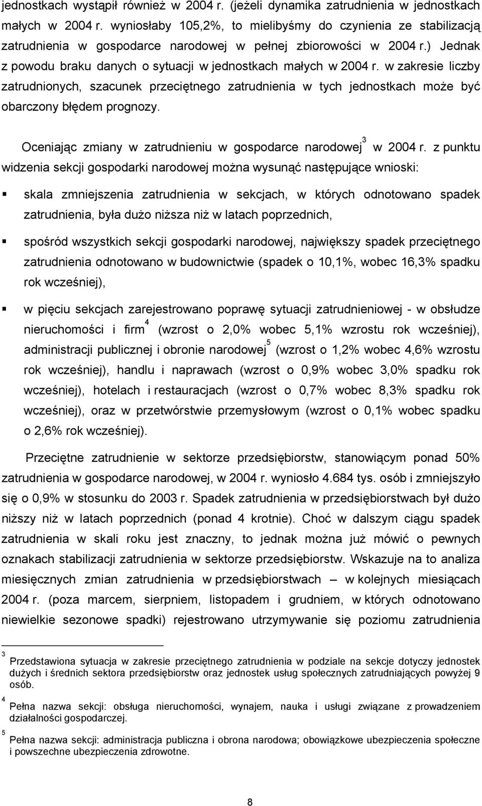 w zakresie liczby zatrudnionych, szacunek przeciętnego zatrudnienia w tych jednostkach może być obarczony błędem prognozy.