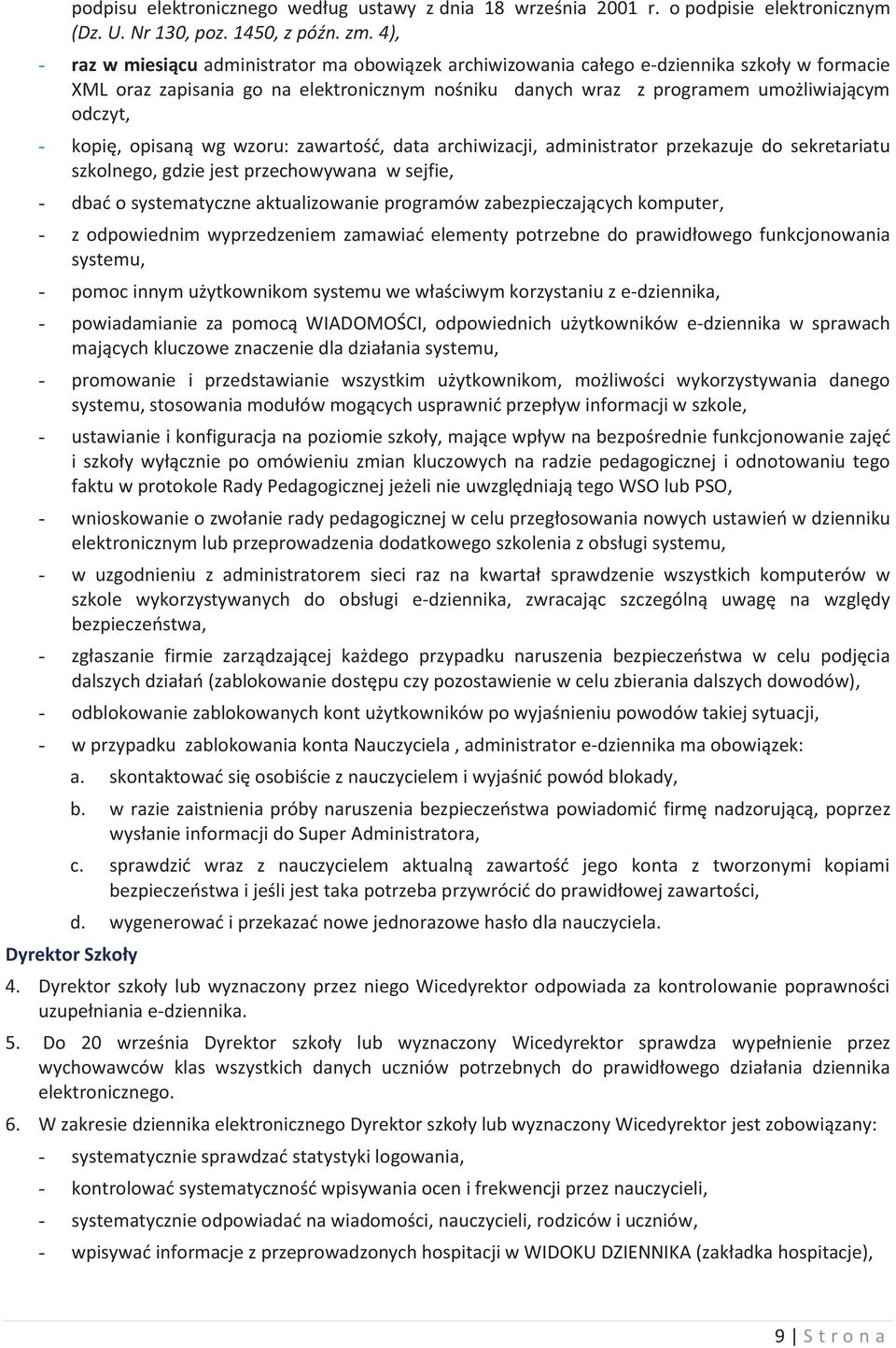 kopię, opisaną wg wzoru: zawartość, data archiwizacji, administrator przekazuje do sekretariatu szkolnego, gdzie jest przechowywana w sejfie, - dbać o systematyczne aktualizowanie programów