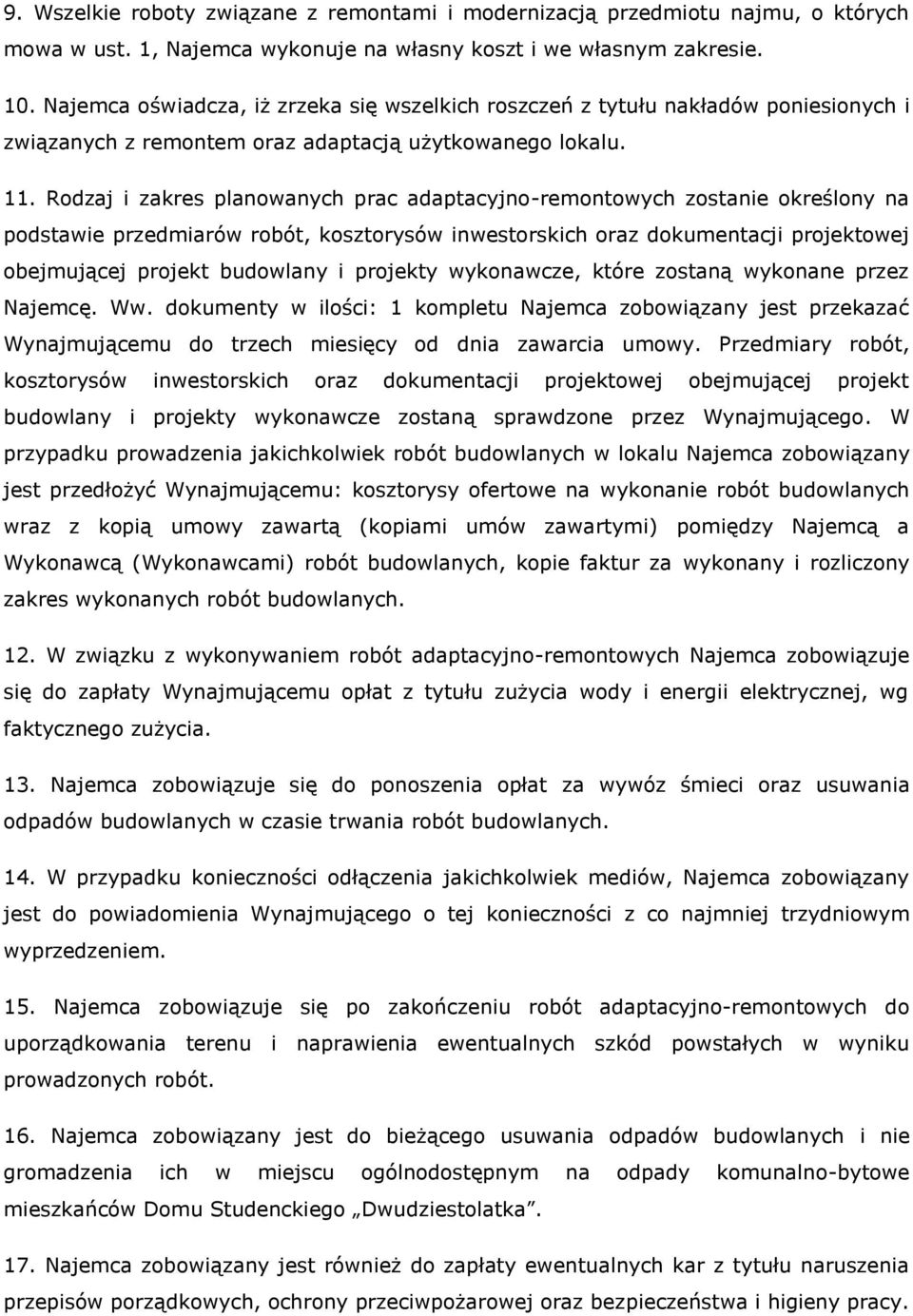 Rodzaj i zakres planowanych prac adaptacyjno-remontowych zostanie określony na podstawie przedmiarów robót, kosztorysów inwestorskich oraz dokumentacji projektowej obejmującej projekt budowlany i