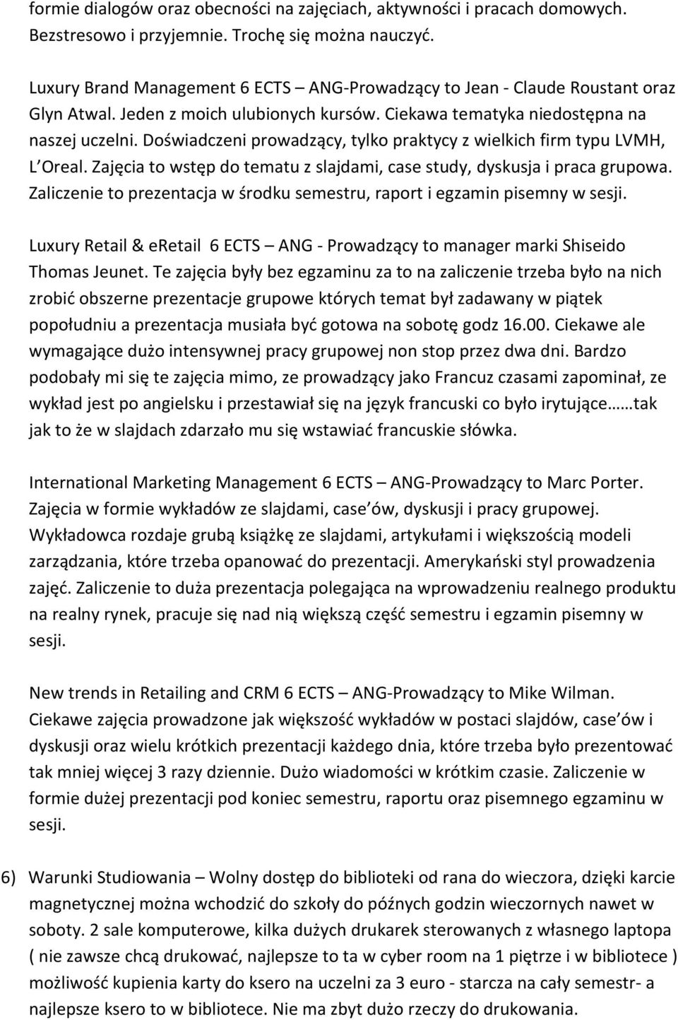 Doświadczeni prowadzący, tylko praktycy z wielkich firm typu LVMH, L Oreal. Zajęcia to wstęp do tematu z slajdami, case study, dyskusja i praca grupowa.