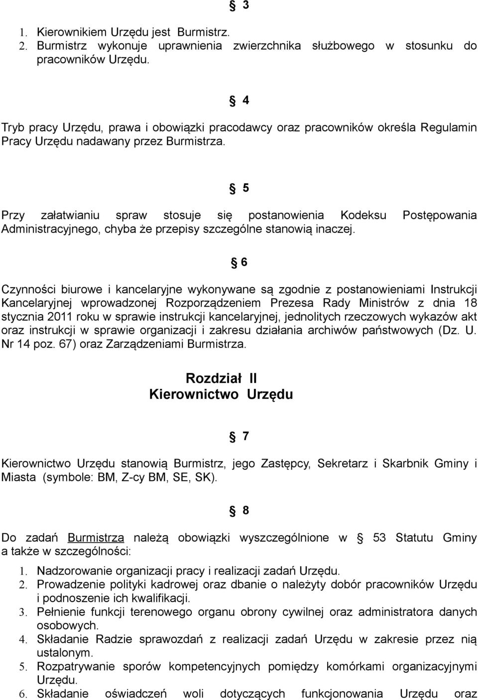 5 Przy załatwianiu spraw stosuje się postanowienia Kodeksu Postępowania Administracyjnego, chyba że przepisy szczególne stanowią inaczej.