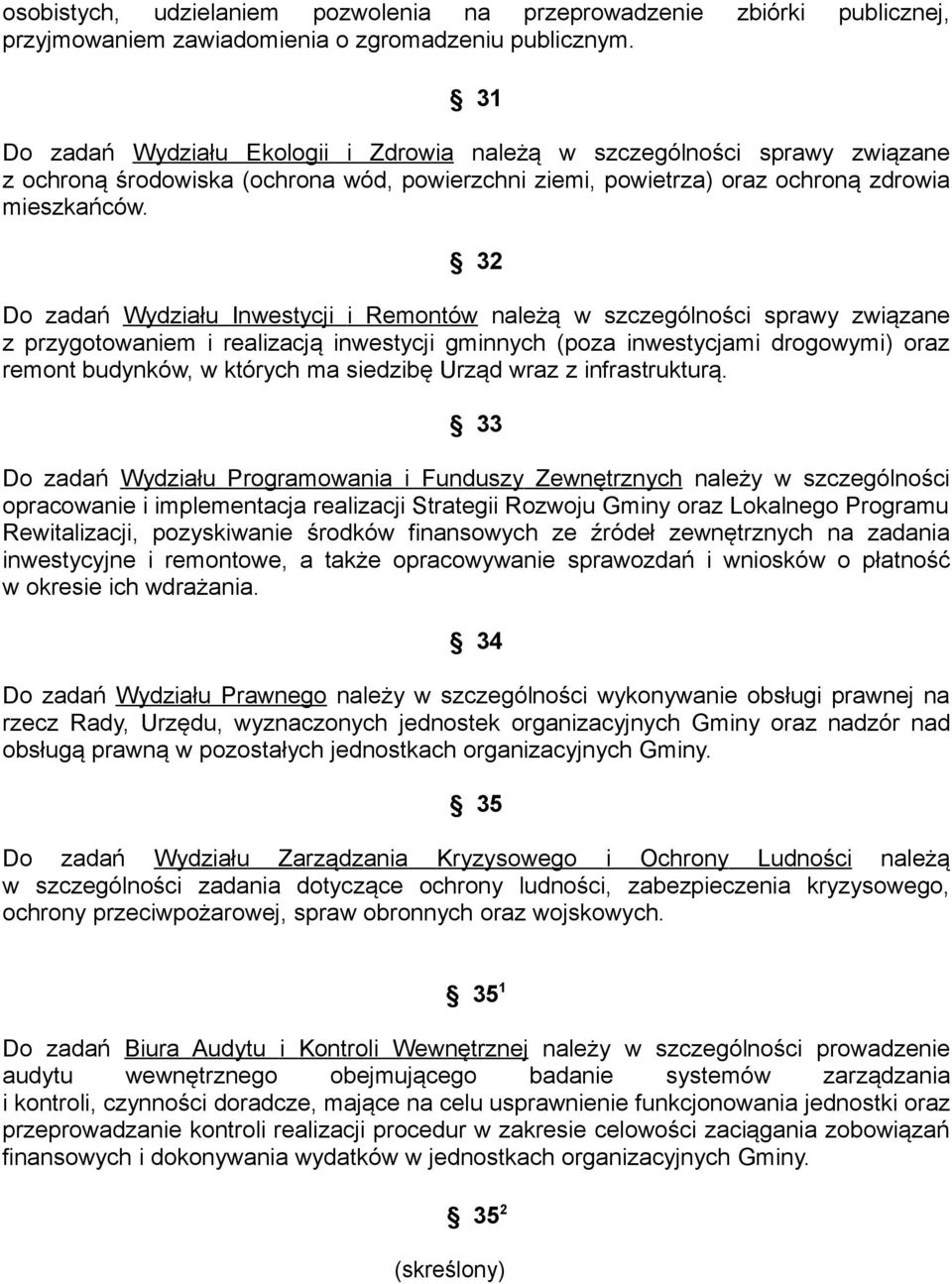 32 Do zadań Wydziału Inwestycji i Remontów należą w szczególności sprawy związane z przygotowaniem i realizacją inwestycji gminnych (poza inwestycjami drogowymi) oraz remont budynków, w których ma