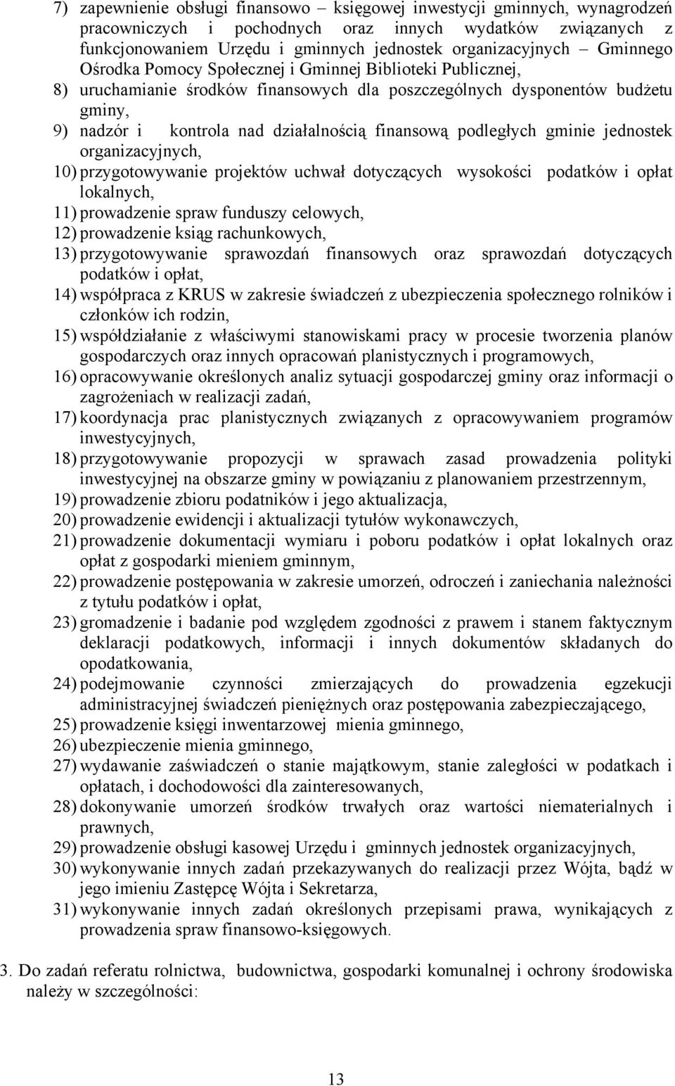 podległych gminie jednostek organizacyjnych, 10) przygotowywanie projektów uchwał dotyczących wysokości podatków i opłat lokalnych, 11) prowadzenie spraw funduszy celowych, 12) prowadzenie ksiąg