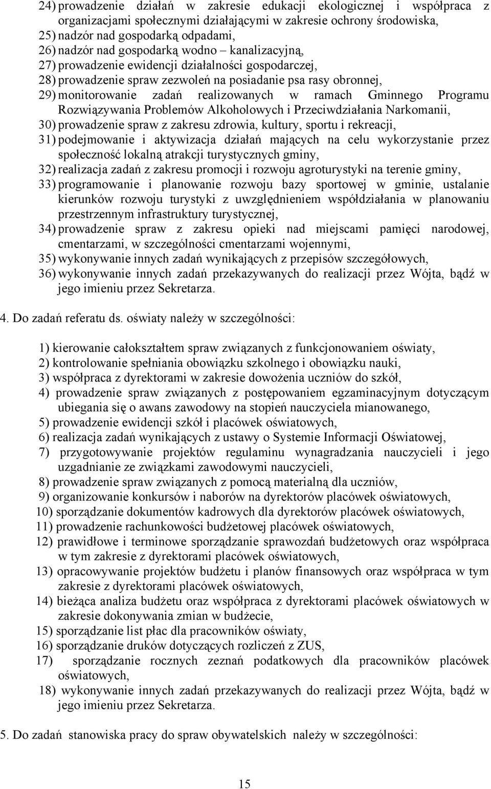 Gminnego Programu Rozwiązywania Problemów Alkoholowych i Przeciwdziałania Narkomanii, 30) prowadzenie spraw z zakresu zdrowia, kultury, sportu i rekreacji, 31) podejmowanie i aktywizacja działań