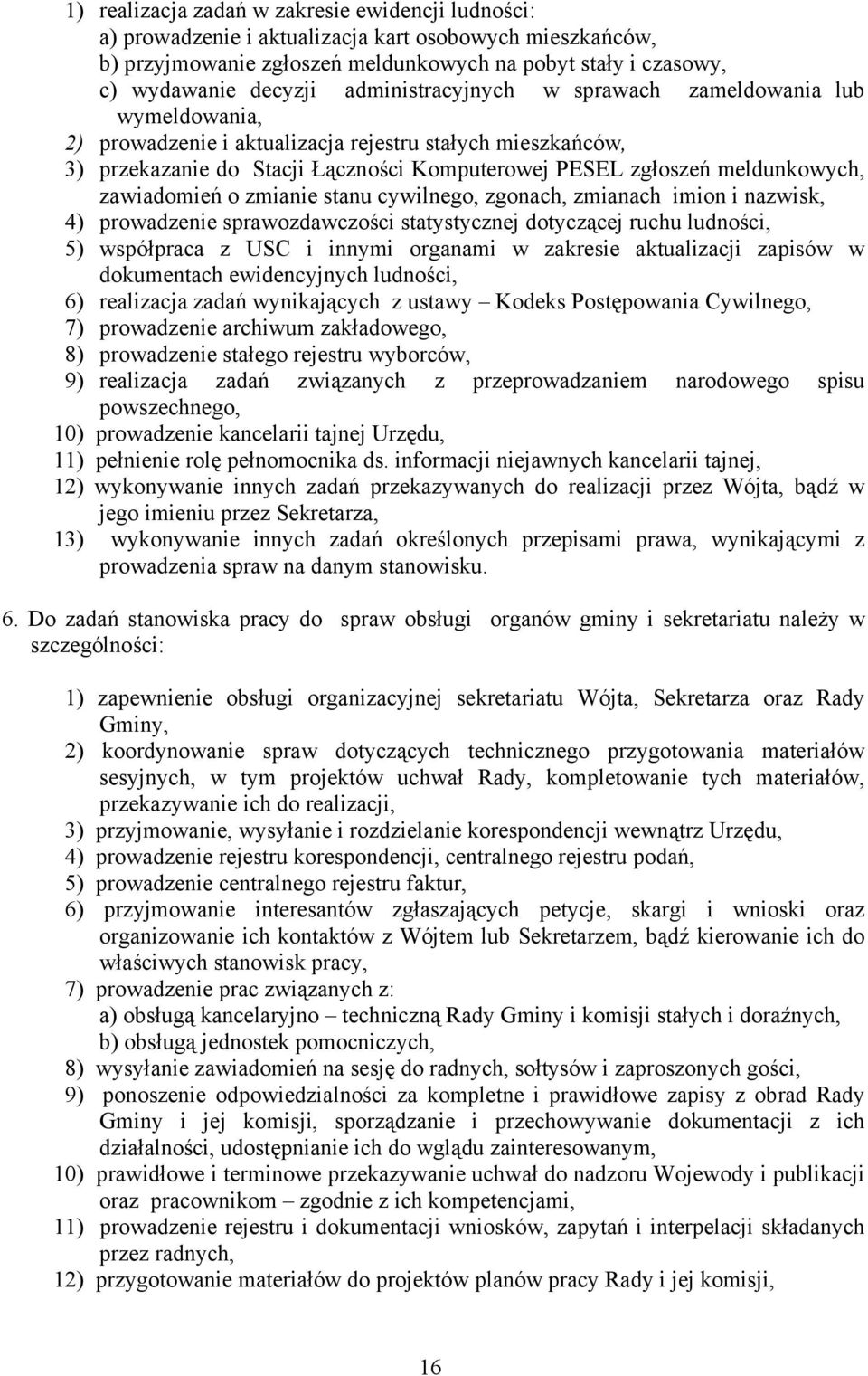 zawiadomień o zmianie stanu cywilnego, zgonach, zmianach imion i nazwisk, 4) prowadzenie sprawozdawczości statystycznej dotyczącej ruchu ludności, 5) współpraca z USC i innymi organami w zakresie