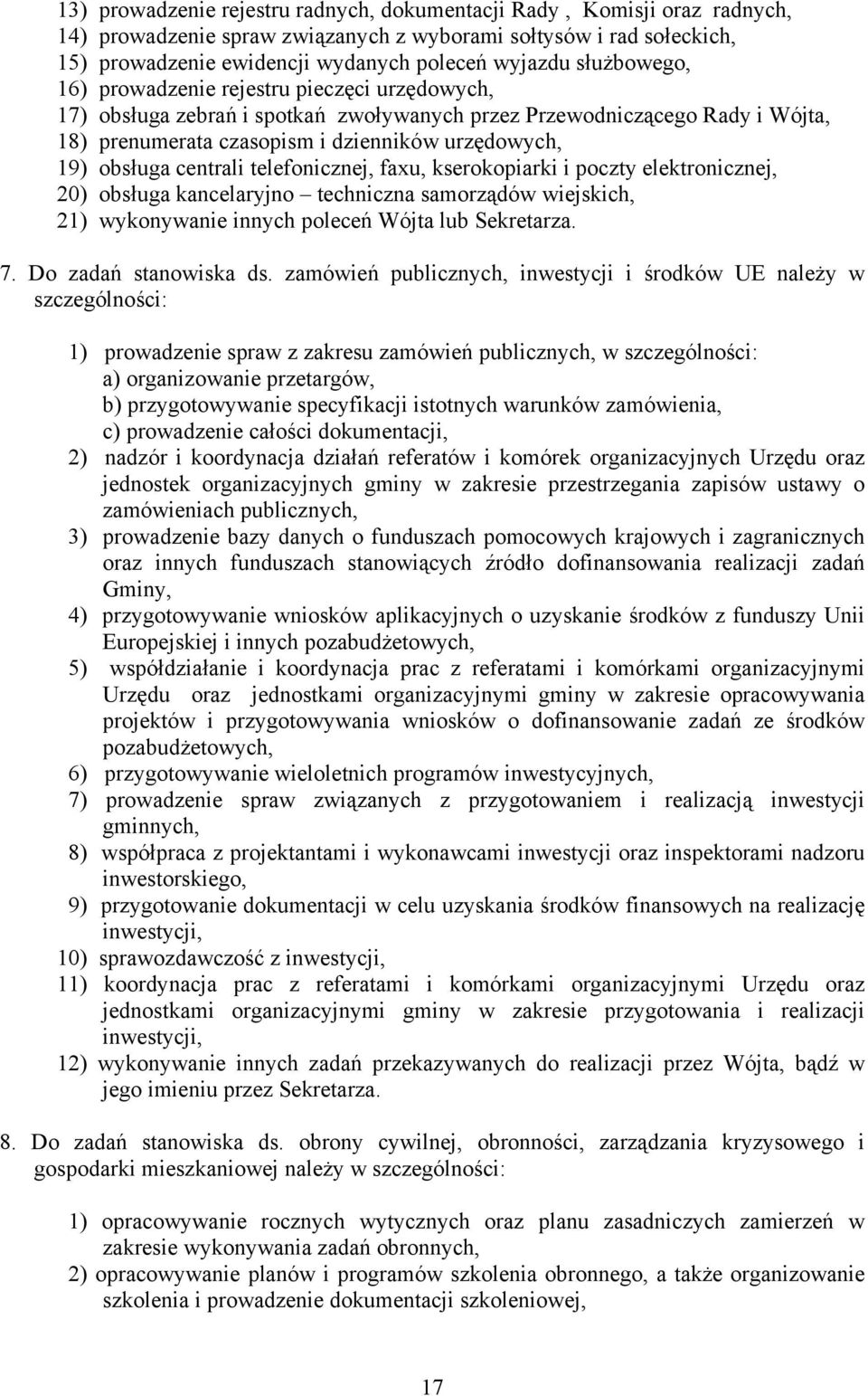 centrali telefonicznej, faxu, kserokopiarki i poczty elektronicznej, 20) obsługa kancelaryjno techniczna samorządów wiejskich, 21) wykonywanie innych poleceń Wójta lub Sekretarza. 7.