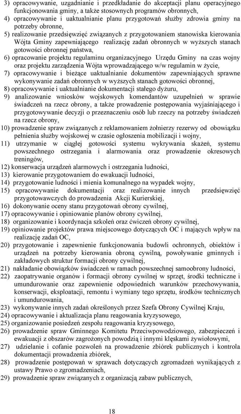 obronnej państwa, 6) opracowanie projektu regulaminu organizacyjnego Urzędu Gminy na czas wojny oraz projektu zarządzenia Wójta wprowadzającego w/w regulamin w życie, 7) opracowywanie i bieżące