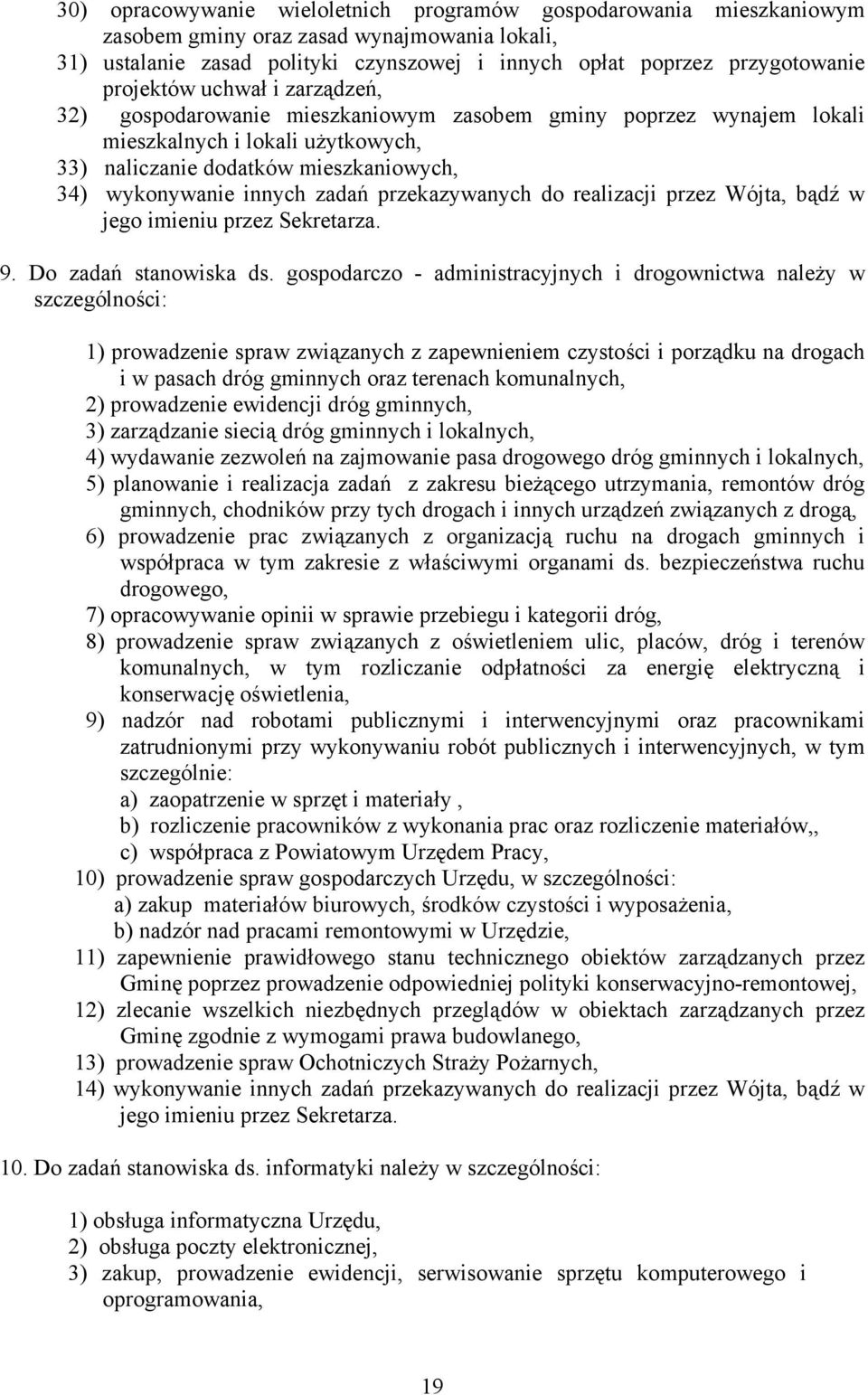 zadań przekazywanych do realizacji przez Wójta, bądź w jego imieniu przez Sekretarza. 9. Do zadań stanowiska ds.