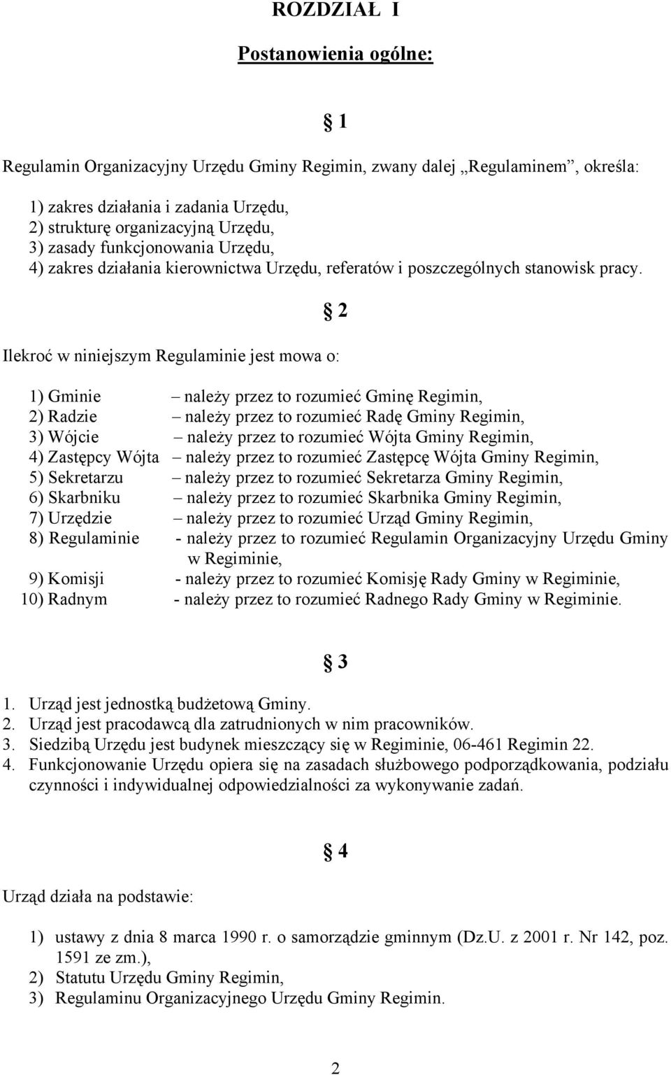 2 Ilekroć w niniejszym Regulaminie jest mowa o: 1) Gminie należy przez to rozumieć Gminę Regimin, 2) Radzie należy przez to rozumieć Radę Gminy Regimin, 3) Wójcie należy przez to rozumieć Wójta Gminy