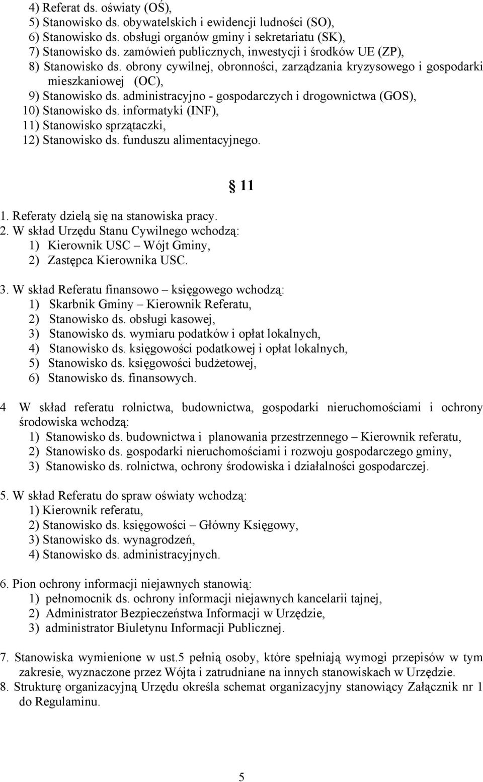 administracyjno - gospodarczych i drogownictwa (GOS), 10) Stanowisko ds. informatyki (INF), 11) Stanowisko sprzątaczki, 12) Stanowisko ds. funduszu alimentacyjnego. 11 1.