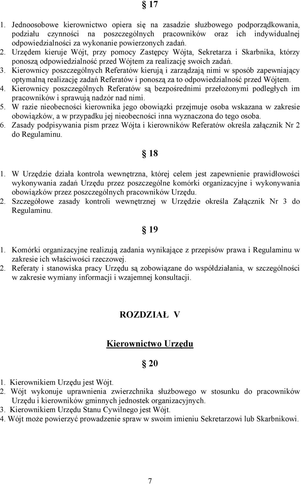 Kierownicy poszczególnych Referatów kierują i zarządzają nimi w sposób zapewniający optymalną realizację zadań Referatów i ponoszą za to odpowiedzialność przed Wójtem. 4.