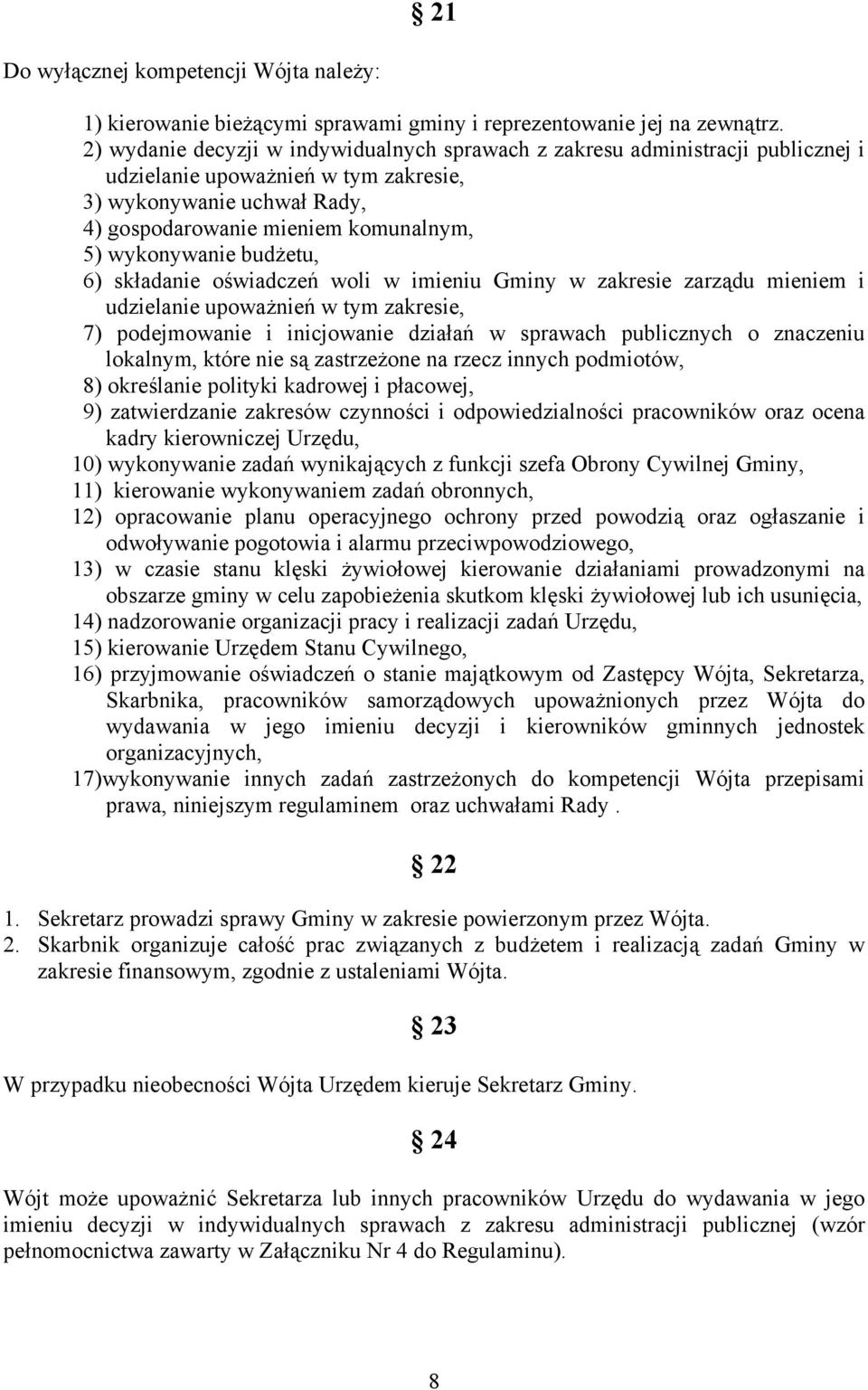 wykonywanie budżetu, 6) składanie oświadczeń woli w imieniu Gminy w zakresie zarządu mieniem i udzielanie upoważnień w tym zakresie, 7) podejmowanie i inicjowanie działań w sprawach publicznych o