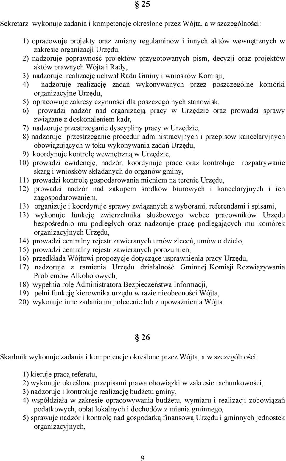 wykonywanych przez poszczególne komórki organizacyjne Urzędu, 5) opracowuje zakresy czynności dla poszczególnych stanowisk, 6) prowadzi nadzór nad organizacją pracy w Urzędzie oraz prowadzi sprawy