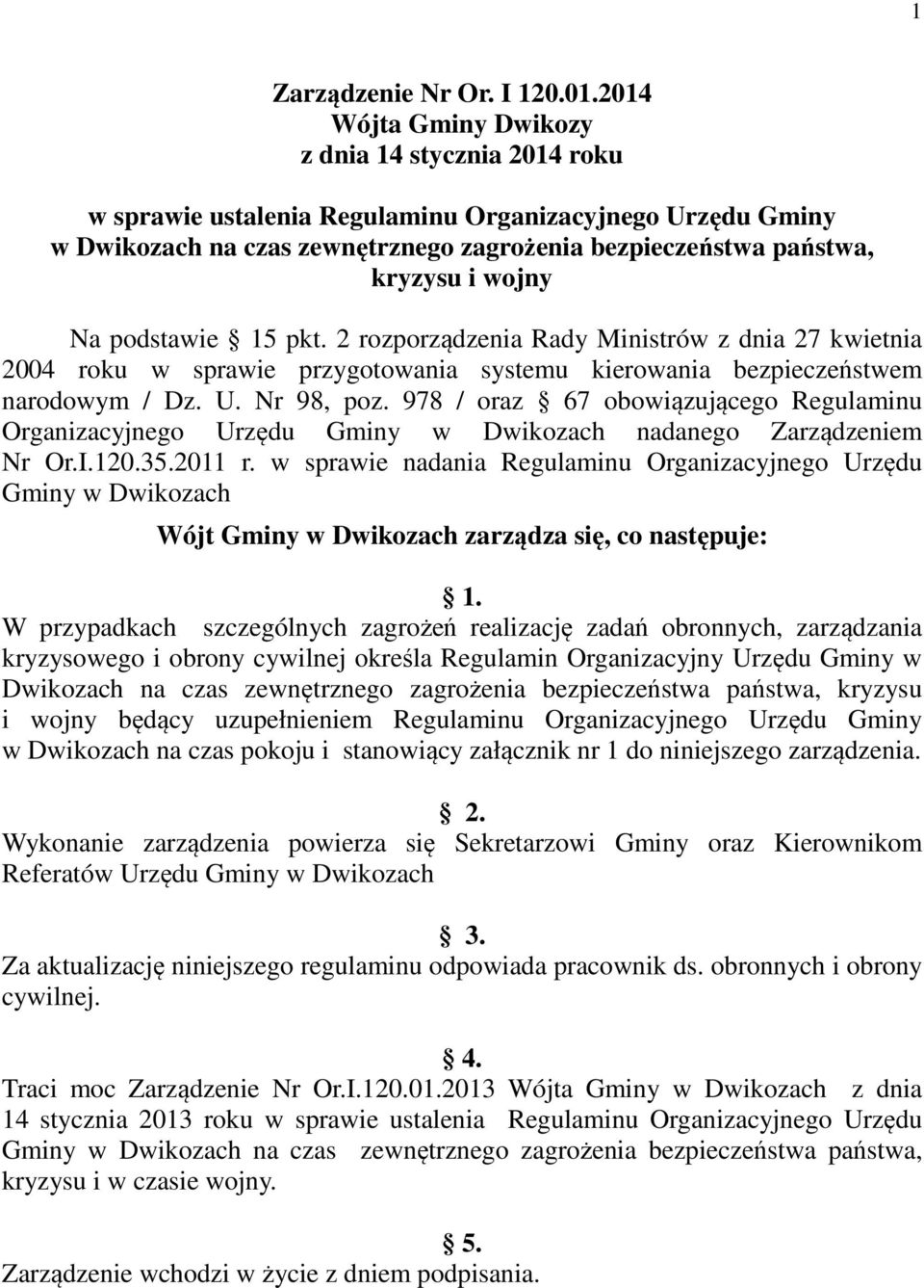 Na podstawie 15 pkt. 2 rozporządzenia Rady Ministrów z dnia 27 kwietnia 2004 roku w sprawie przygotowania systemu kierowania bezpieczeństwem narodowym / Dz. U. Nr 98, poz.