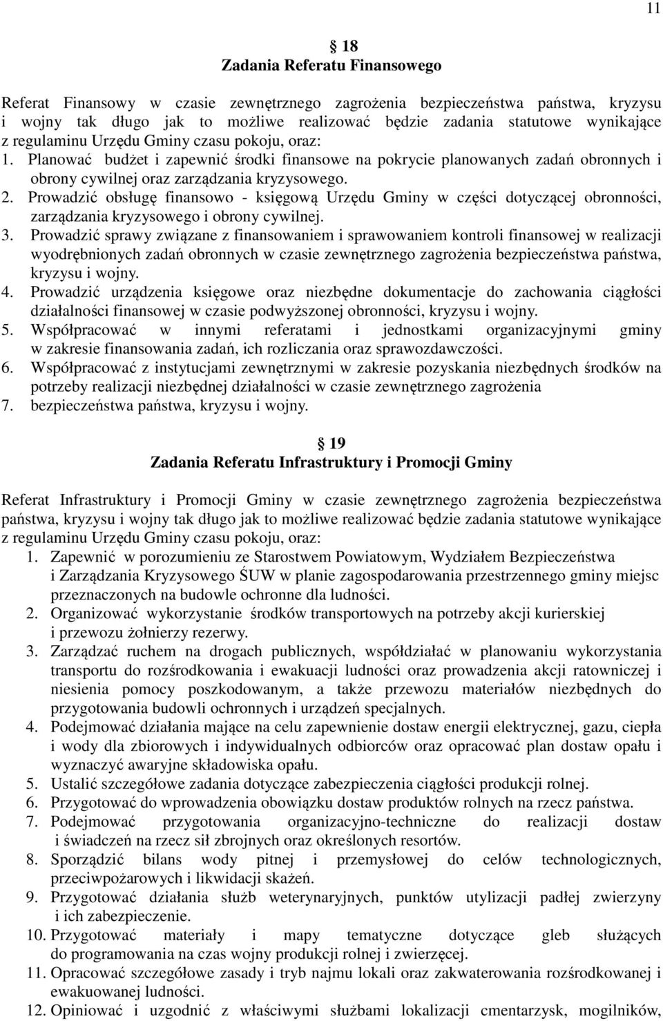 Prowadzić obsługę finansowo - księgową Urzędu Gminy w części dotyczącej obronności, zarządzania kryzysowego i obrony cywilnej. 3.