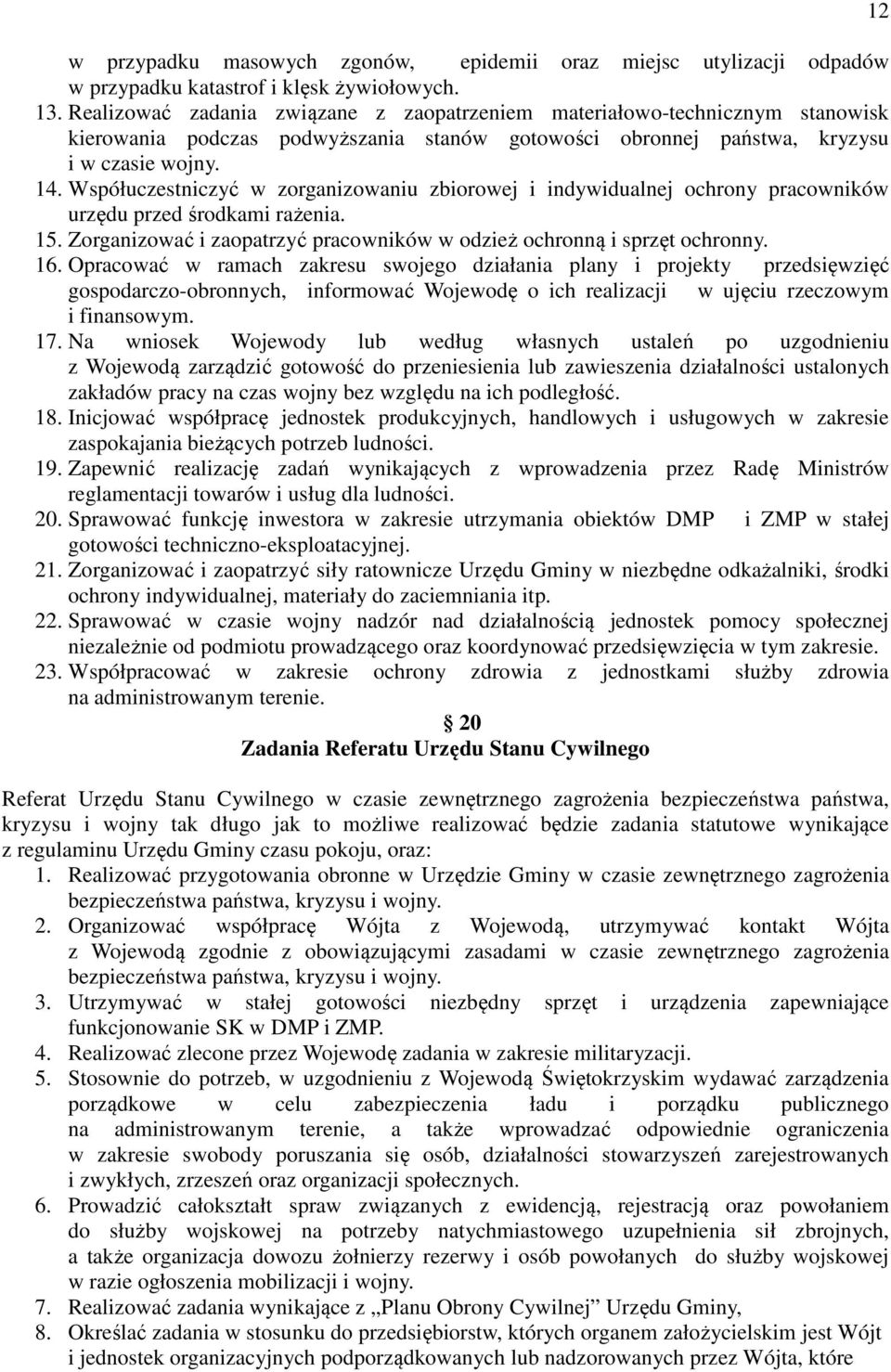 Współuczestniczyć w zorganizowaniu zbiorowej i indywidualnej ochrony pracowników urzędu przed środkami rażenia. 15. Zorganizować i zaopatrzyć pracowników w odzież ochronną i sprzęt ochronny. 16.