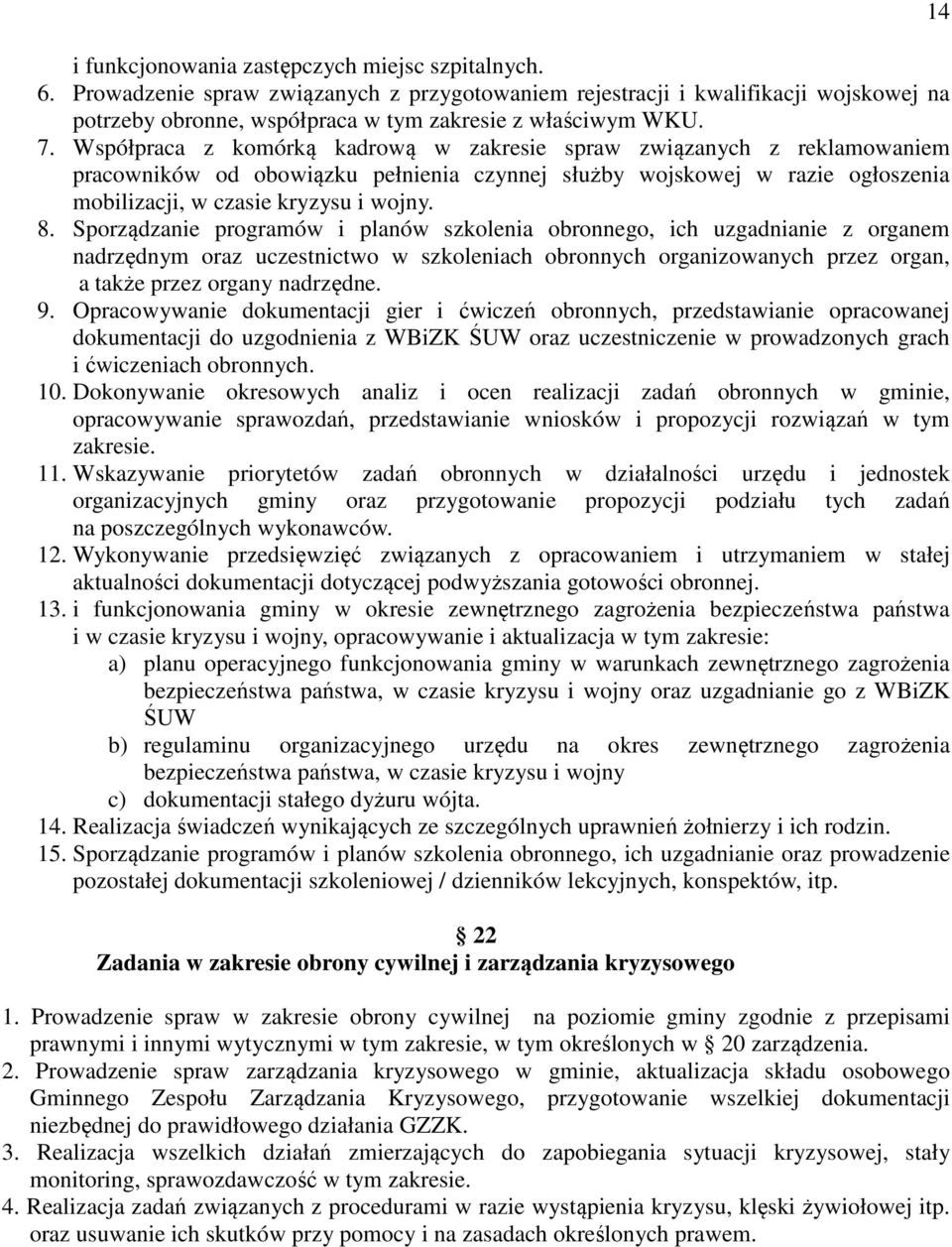 Sporządzanie programów i planów szkolenia obronnego, ich uzgadnianie z organem nadrzędnym oraz uczestnictwo w szkoleniach obronnych organizowanych przez organ, a także przez organy nadrzędne. 9.