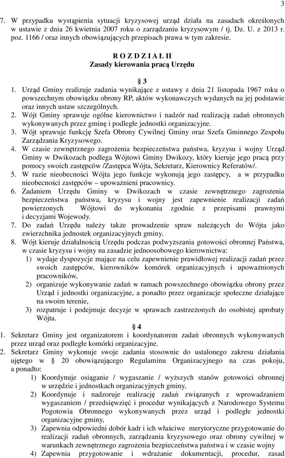 Urząd Gminy realizuje zadania wynikające z ustawy z dnia 21 listopada 1967 roku o powszechnym obowiązku obrony RP, aktów wykonawczych wydanych na jej podstawie oraz innych ustaw szczególnych. 2. Wójt Gminy sprawuje ogólne kierownictwo i nadzór nad realizacją zadań obronnych wykonywanych przez gminę i podległe jednostki organizacyjne.