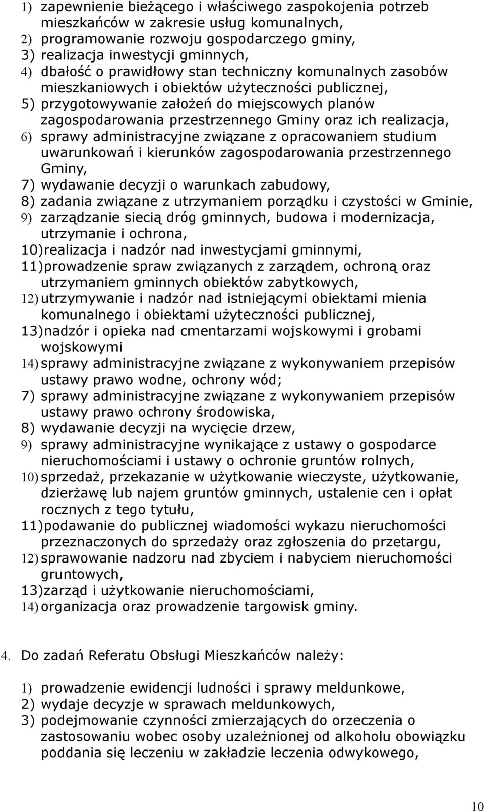 realizacja, 6) sprawy administracyjne związane z opracowaniem studium uwarunkowań i kierunków zagospodarowania przestrzennego Gminy, 7) wydawanie decyzji o warunkach zabudowy, 8) zadania związane z