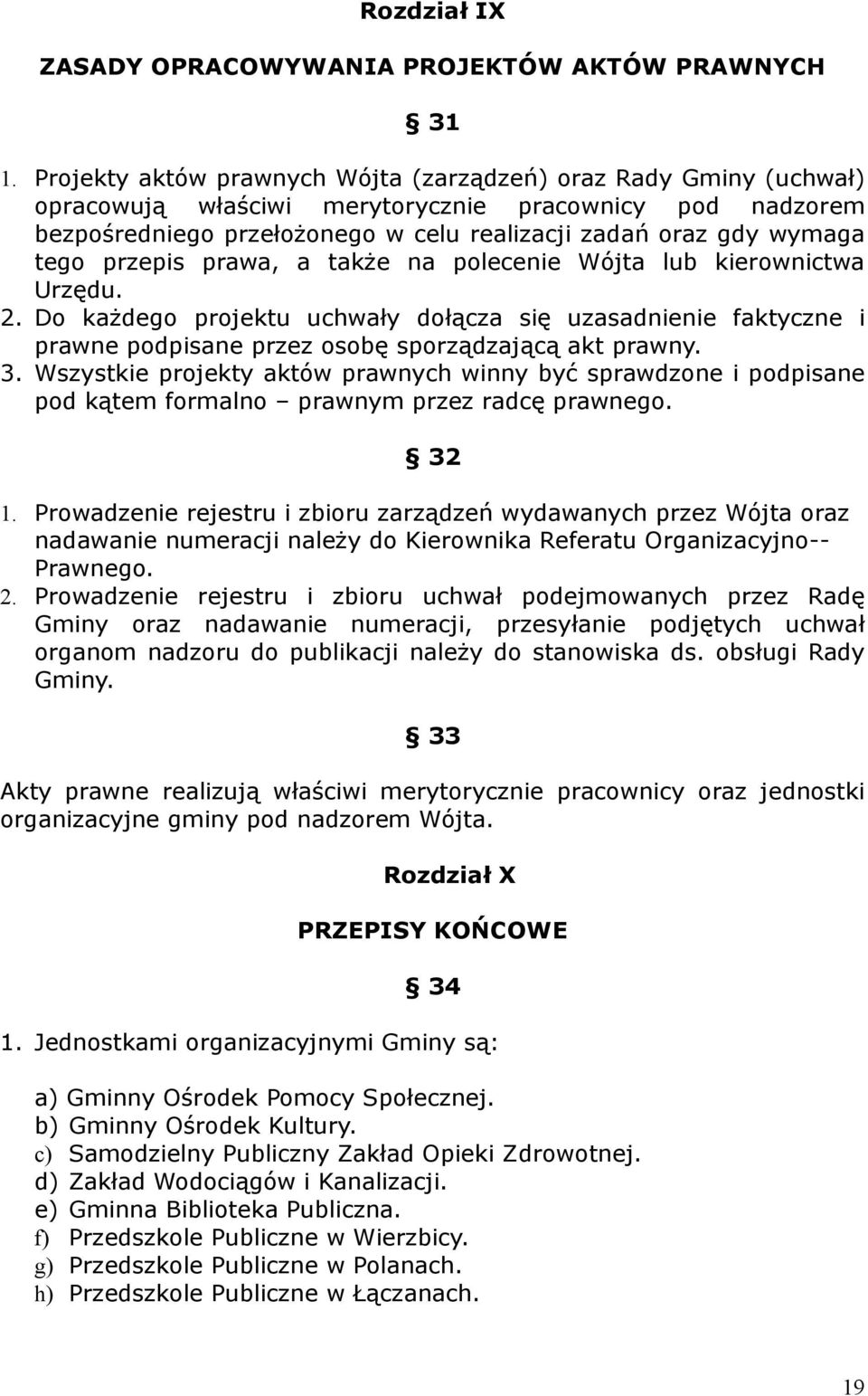 przepis prawa, a także na polecenie Wójta lub kierownictwa Urzędu. 2. Do każdego projektu uchwały dołącza się uzasadnienie faktyczne i prawne podpisane przez osobę sporządzającą akt prawny. 3.