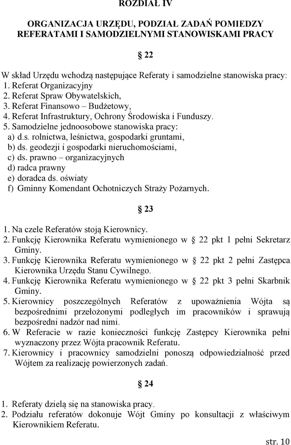 geodezji i gospodarki nieruchomościami, c) ds. prawno organizacyjnych d) radca prawny e) doradca ds. oświaty f) Gminny Komendant Ochotniczych Straży Pożarnych. 23 1.