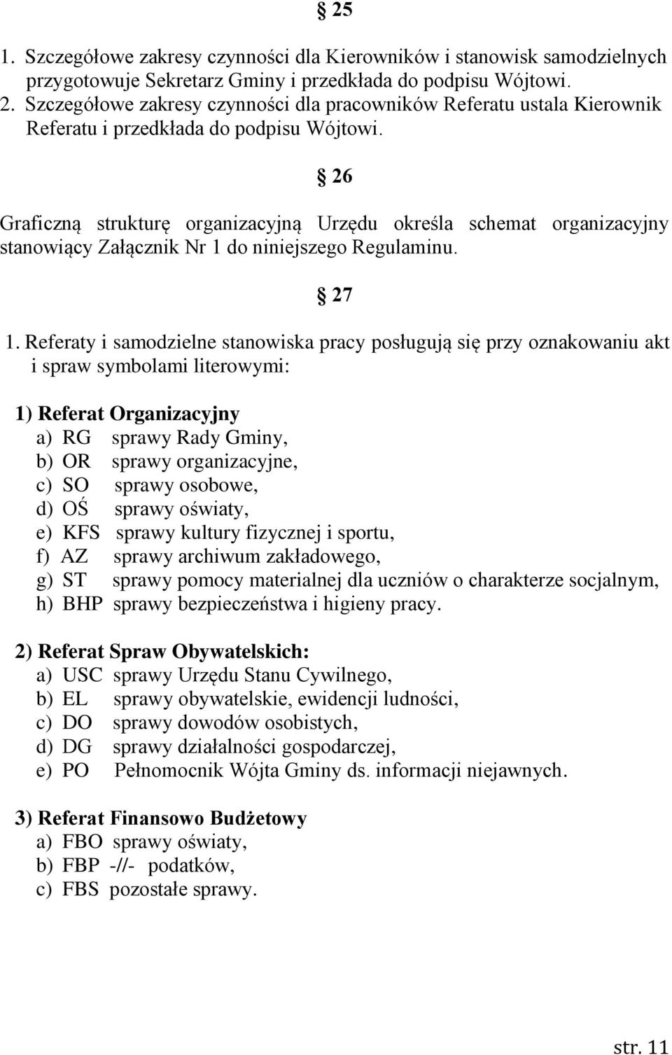 26 Graficzną strukturę organizacyjną Urzędu określa schemat organizacyjny stanowiący Załącznik Nr 1 do niniejszego Regulaminu. 27 1.