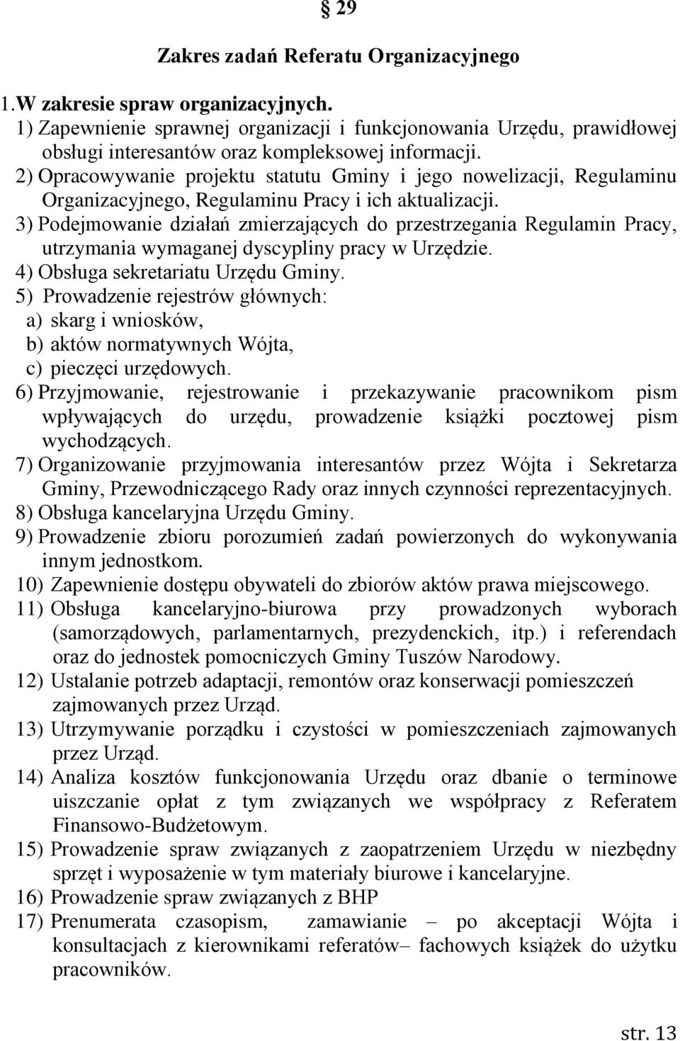 3) Podejmowanie działań zmierzających do przestrzegania Regulamin Pracy, utrzymania wymaganej dyscypliny pracy w Urzędzie. 4) Obsługa sekretariatu Urzędu Gminy.