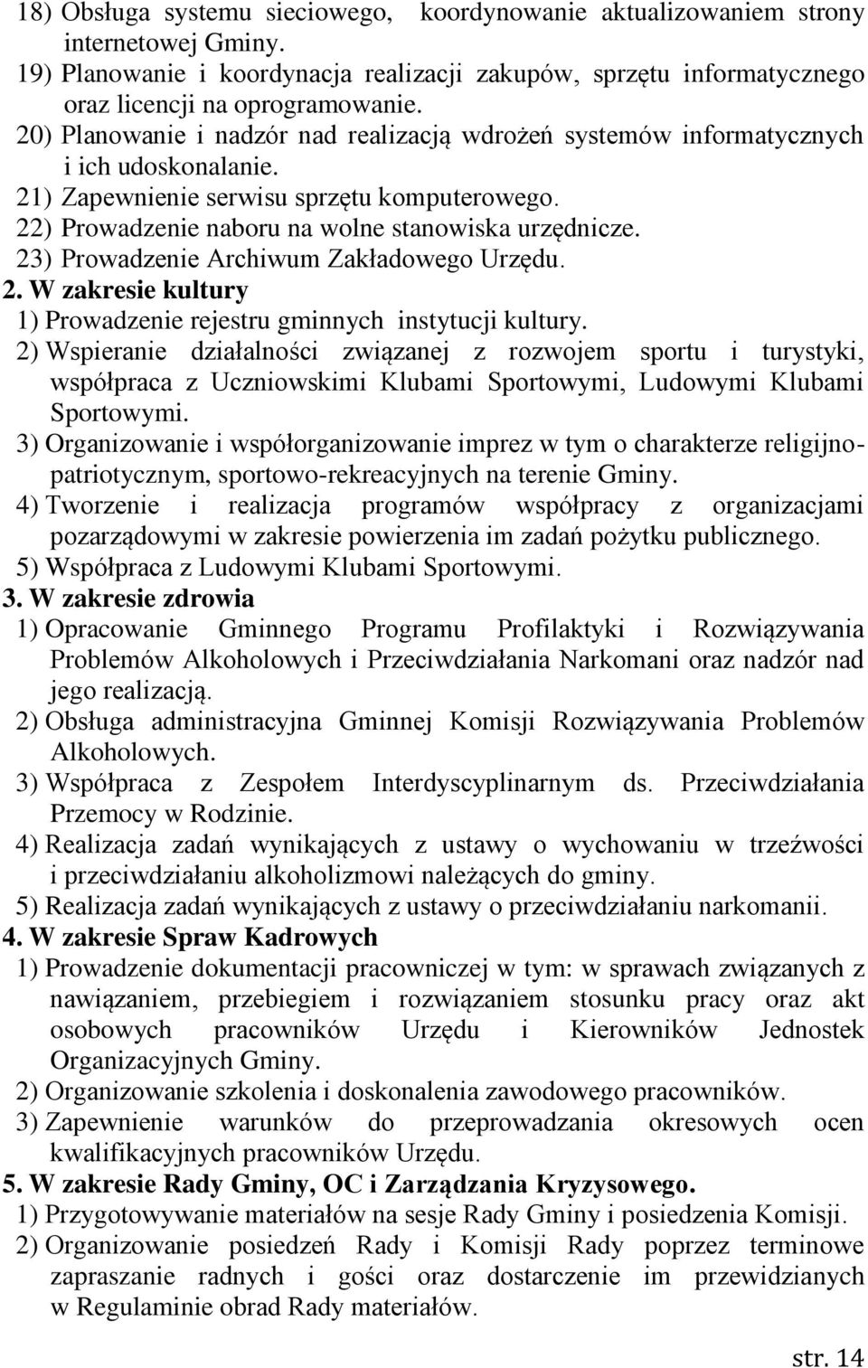 23) Prowadzenie Archiwum Zakładowego Urzędu. 2. W zakresie kultury 1) Prowadzenie rejestru gminnych instytucji kultury.