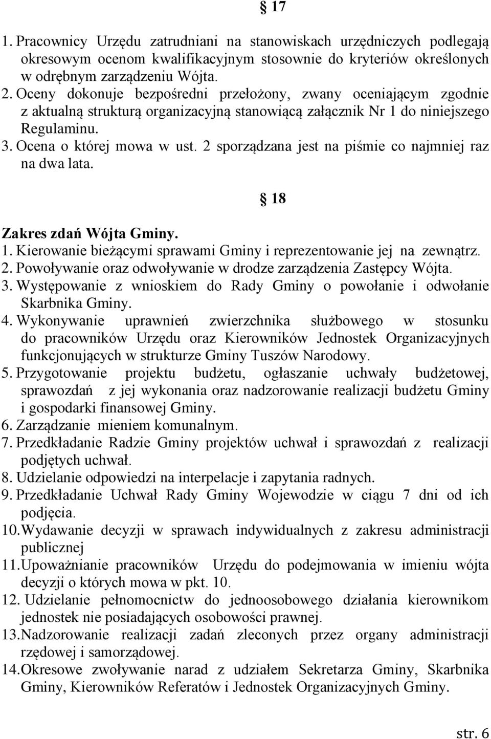 2 sporządzana jest na piśmie co najmniej raz na dwa lata. 18 Zakres zdań Wójta Gminy. 1. Kierowanie bieżącymi sprawami Gminy i reprezentowanie jej na zewnątrz. 2.