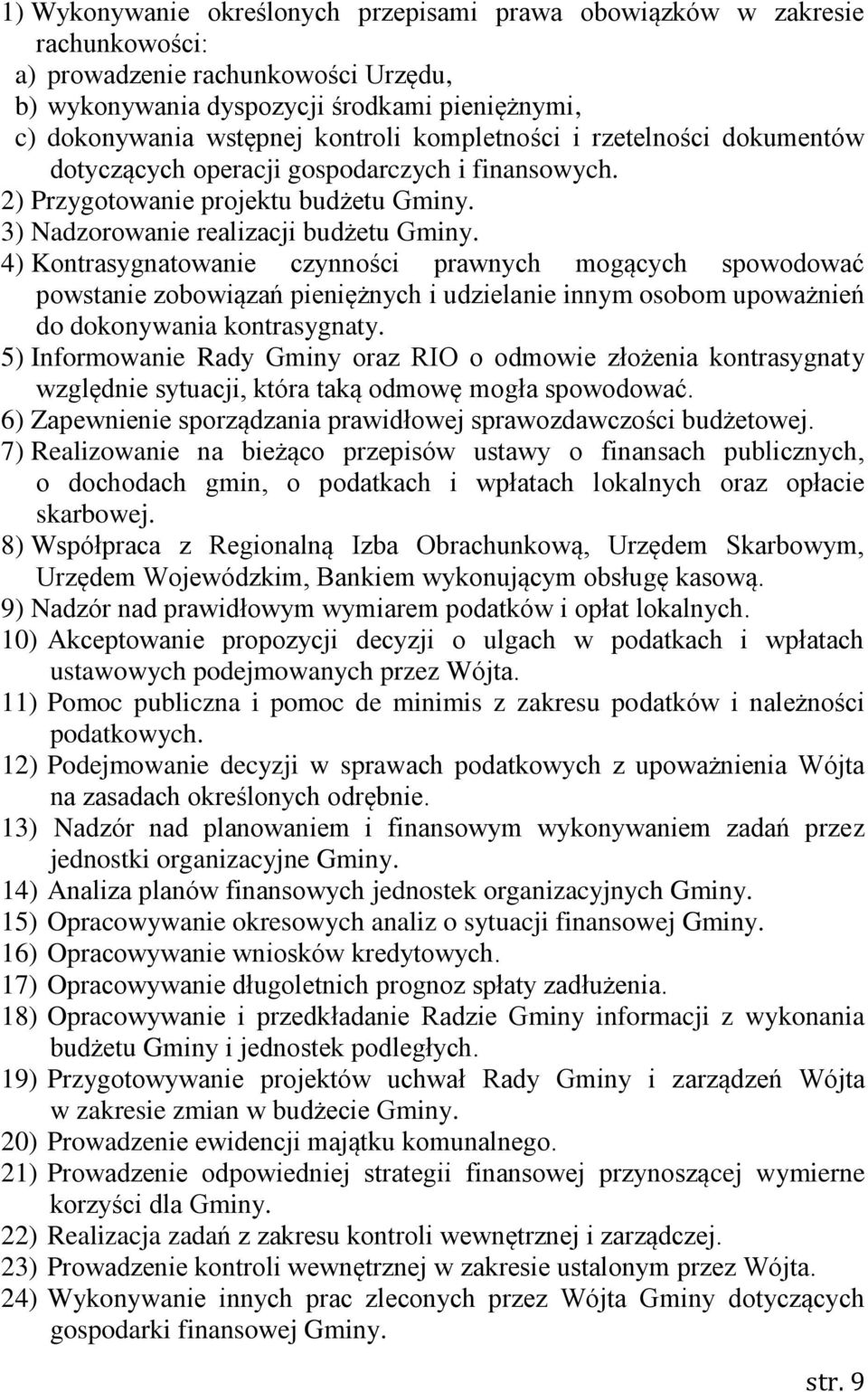 4) Kontrasygnatowanie czynności prawnych mogących spowodować powstanie zobowiązań pieniężnych i udzielanie innym osobom upoważnień do dokonywania kontrasygnaty.