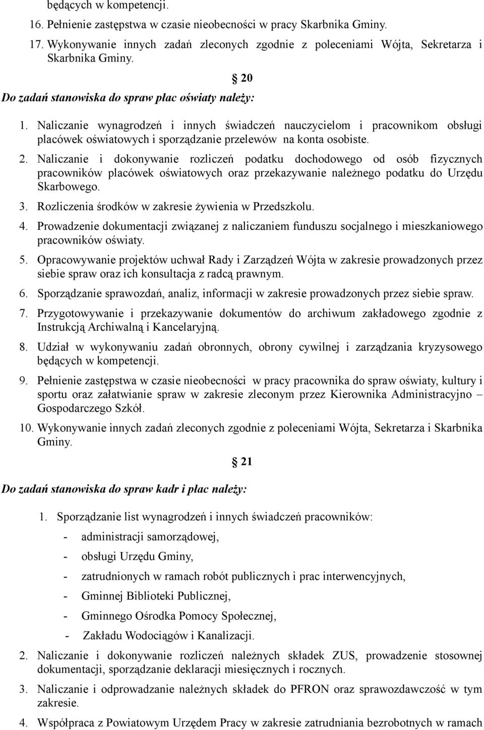 Naliczanie i dokonywanie rozliczeń podatku dochodowego od osób fizycznych pracowników placówek oświatowych oraz przekazywanie należnego podatku do Urzędu Skarbowego. 3.