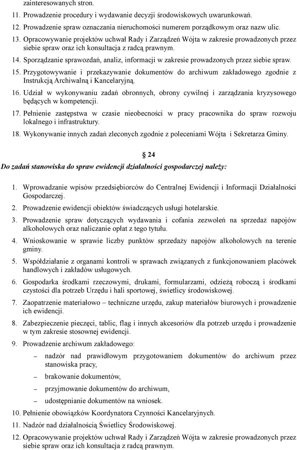 Sporządzanie sprawozdań, analiz, informacji w zakresie prowadzonych przez siebie spraw. 15. Przygotowywanie i przekazywanie dokumentów do archiwum zakładowego zgodnie z 16.